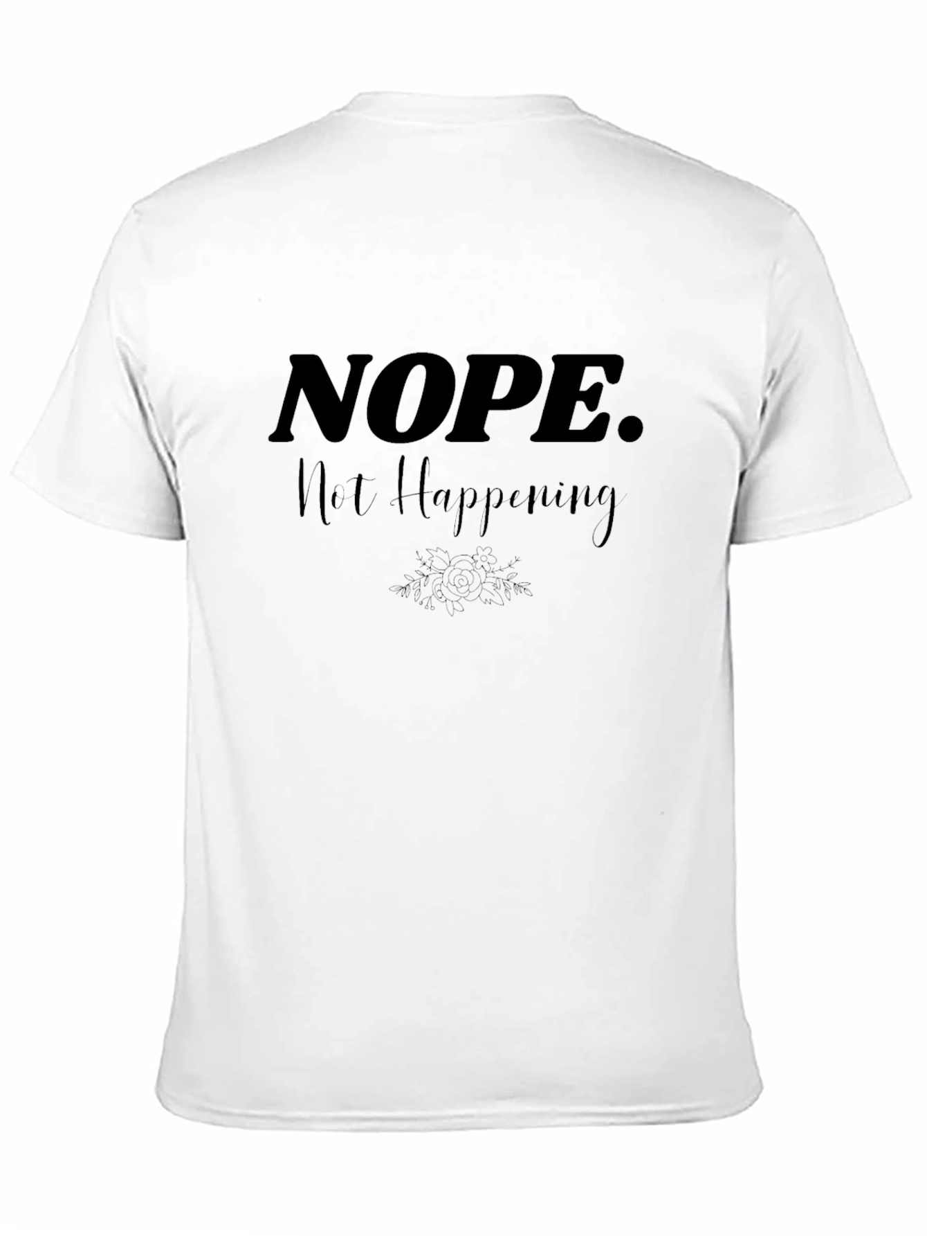 Nope. Not Happening. Graphic Tee