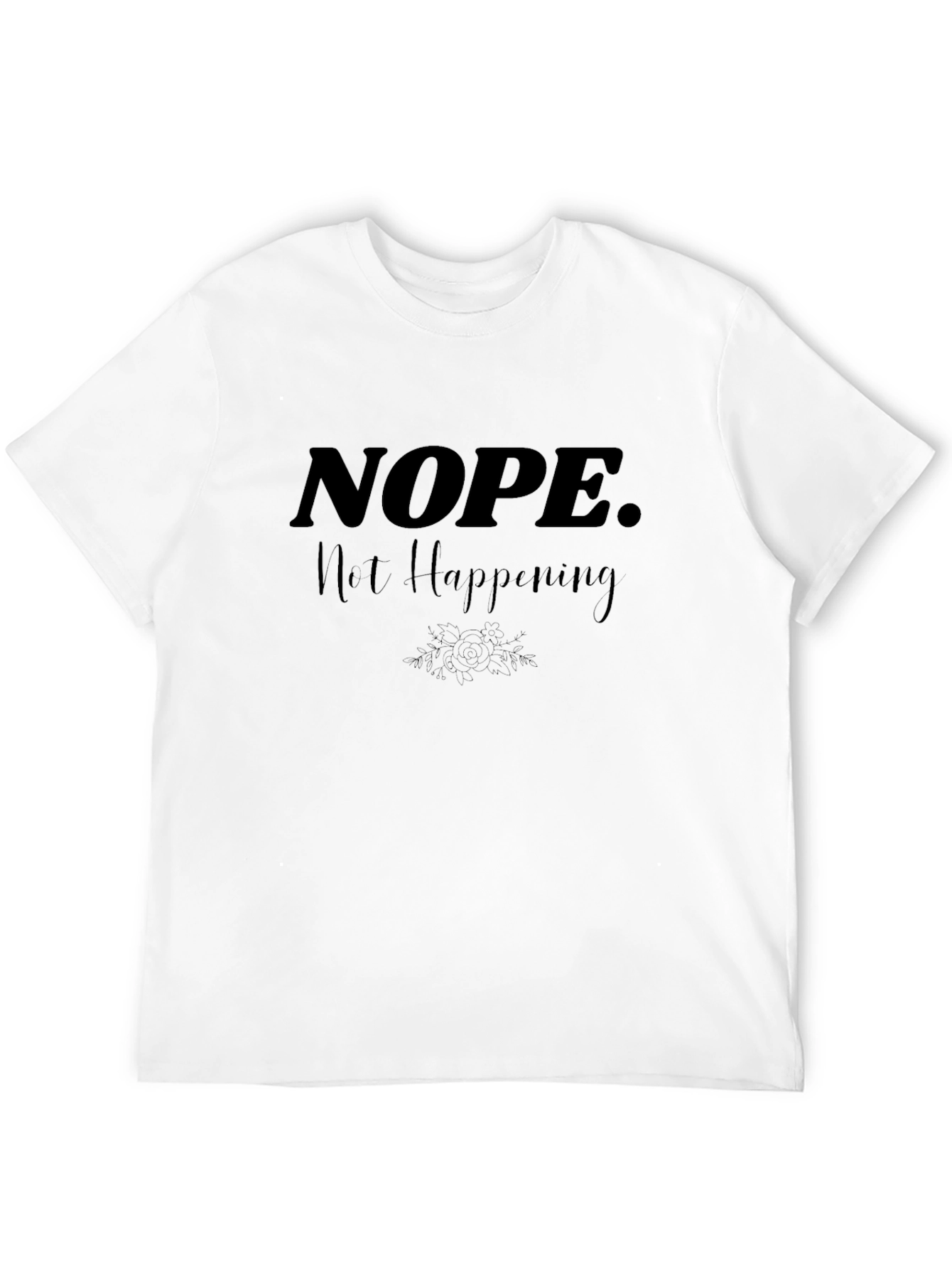 Nope. Not Happening. Graphic Tee