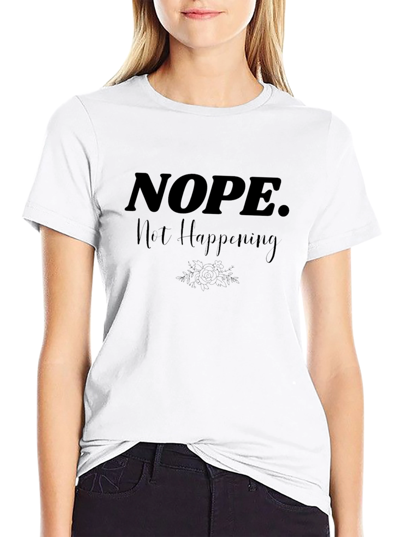 Nope. Not Happening. Graphic Tee