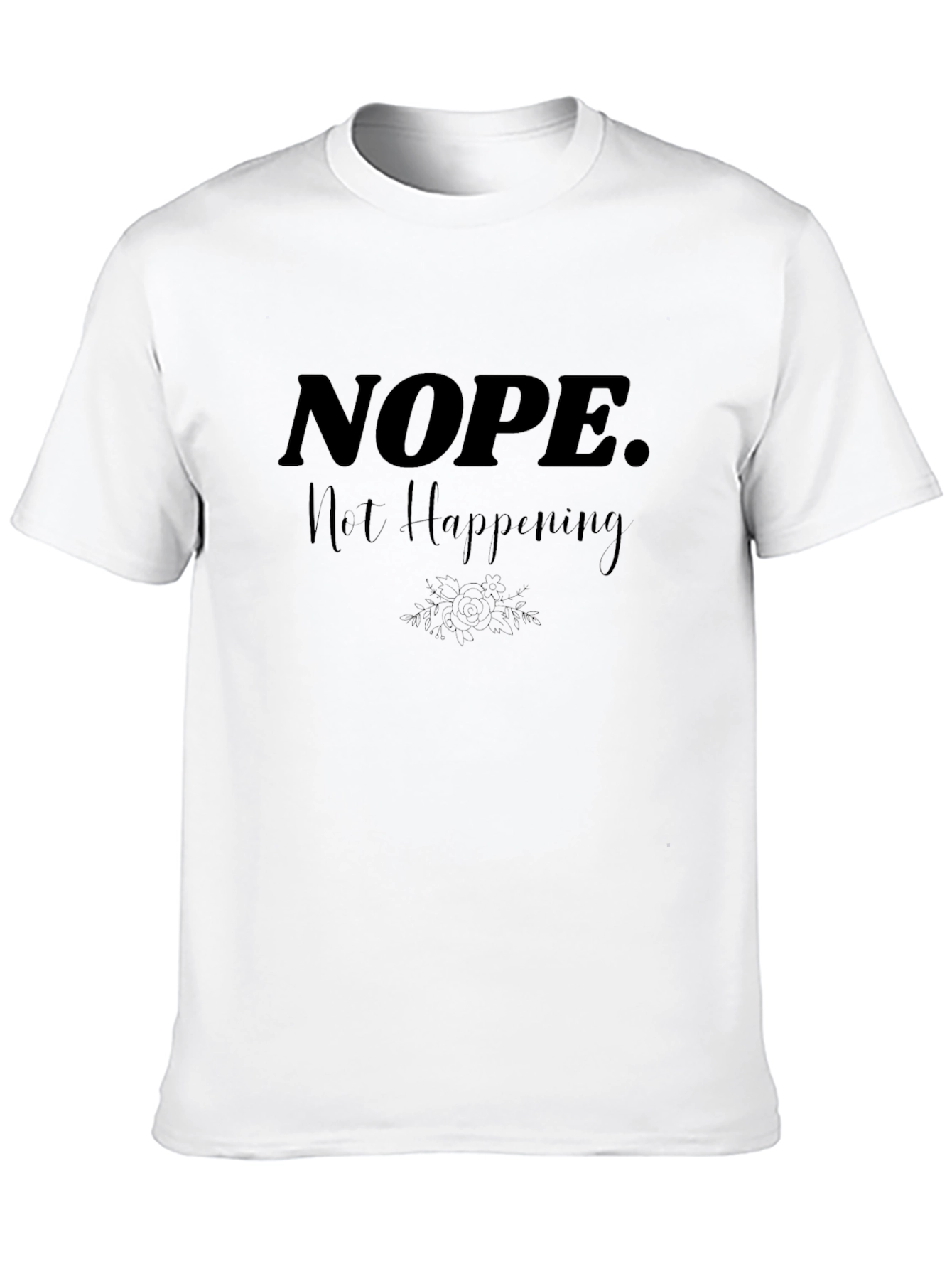 Nope. Not Happening. Graphic Tee