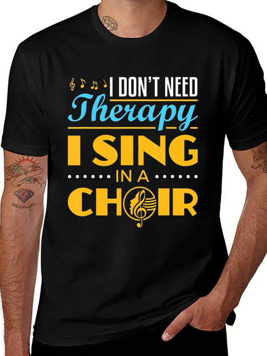 I Dont Need Therapy I Sing In A Choir T-Shirt