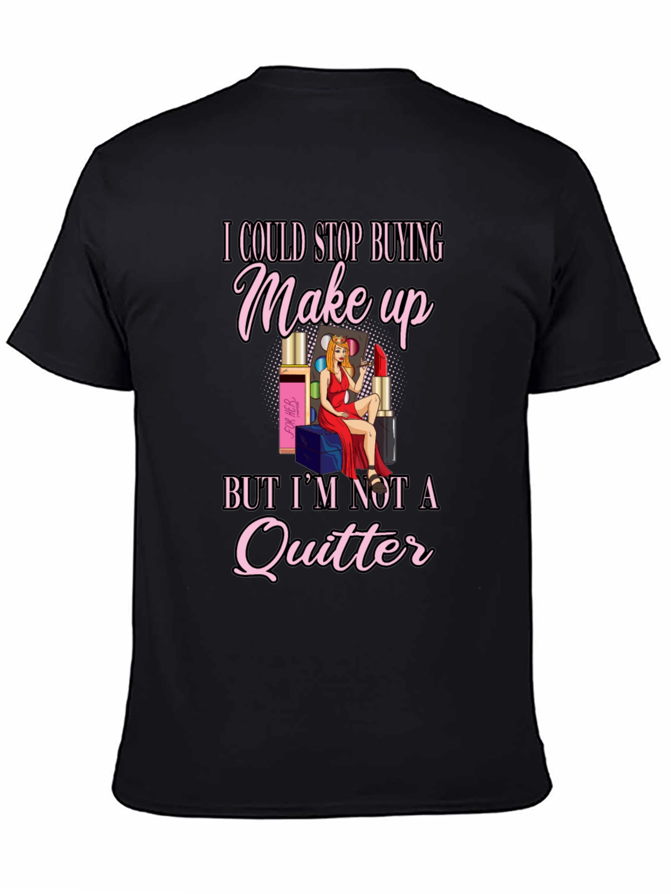 Makeup Lover T-Shirt: Im Not a Quitter