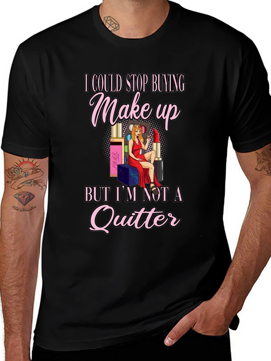 Makeup Lover T-Shirt: Im Not a Quitter