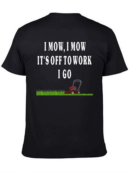 I Mow I Mow Its Off to Work I Go T-Shirt