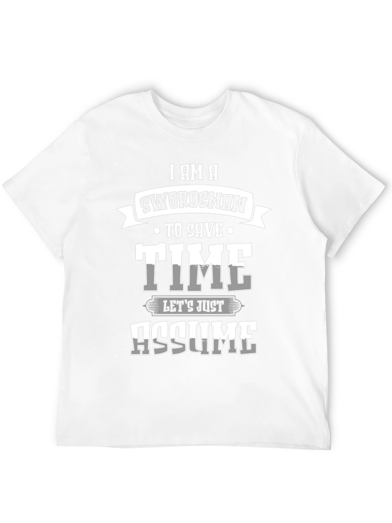 Swordsman Save Time Assume T-Shirt