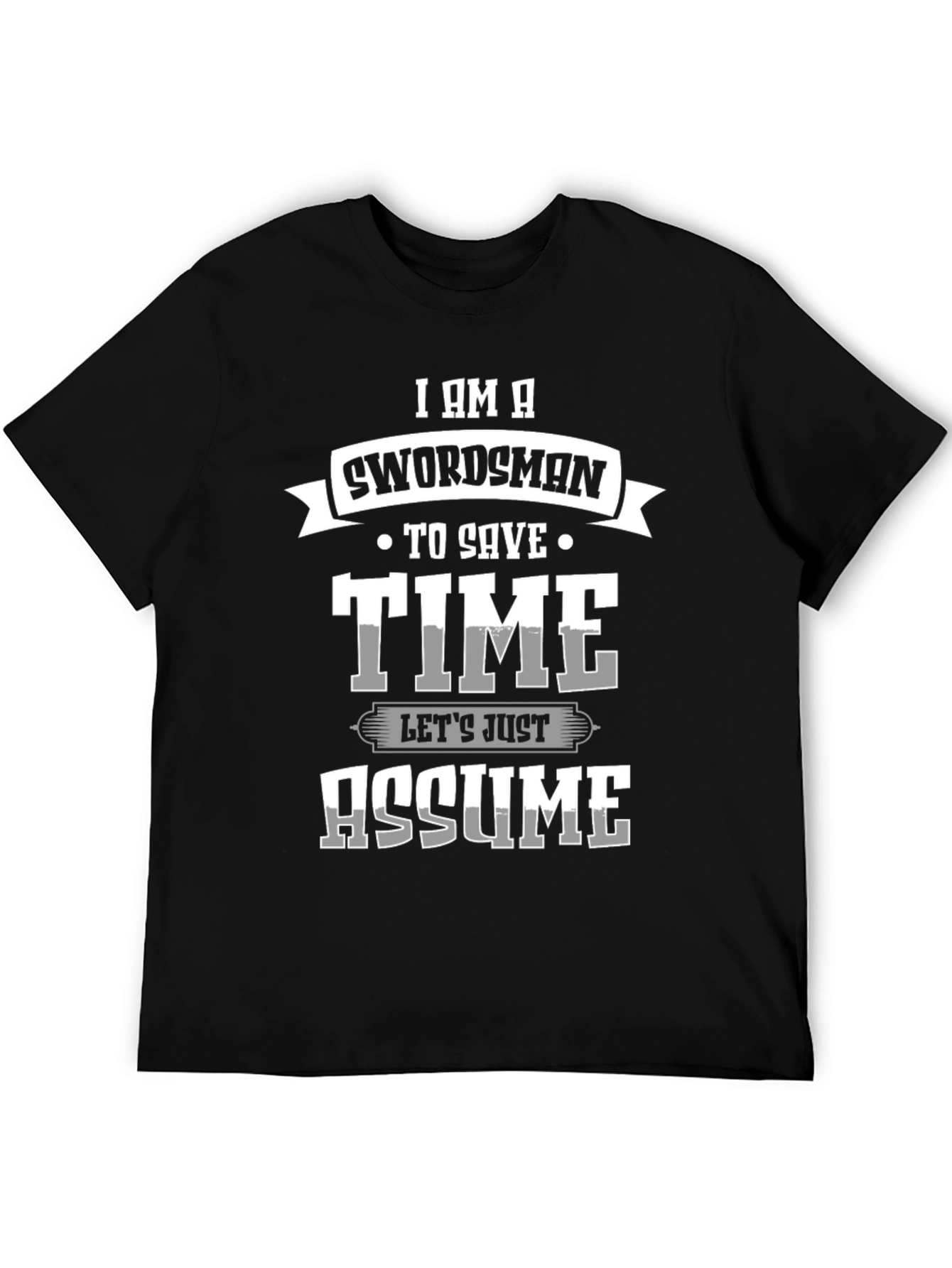 Swordsman Save Time Assume T-Shirt