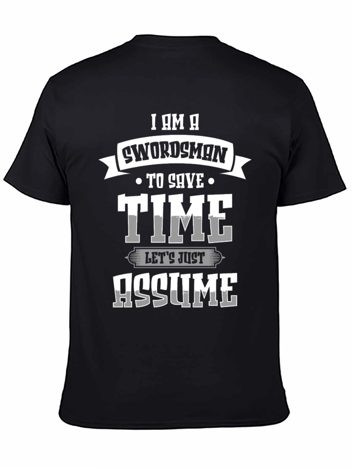 Swordsman Save Time Assume T-Shirt