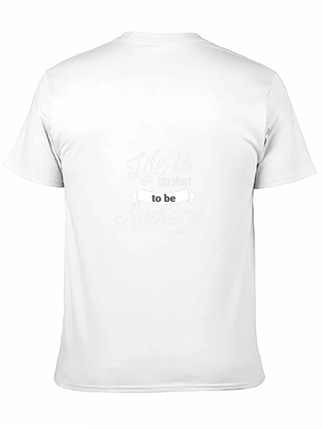 Life is Too Short To Be Average T-Shirt