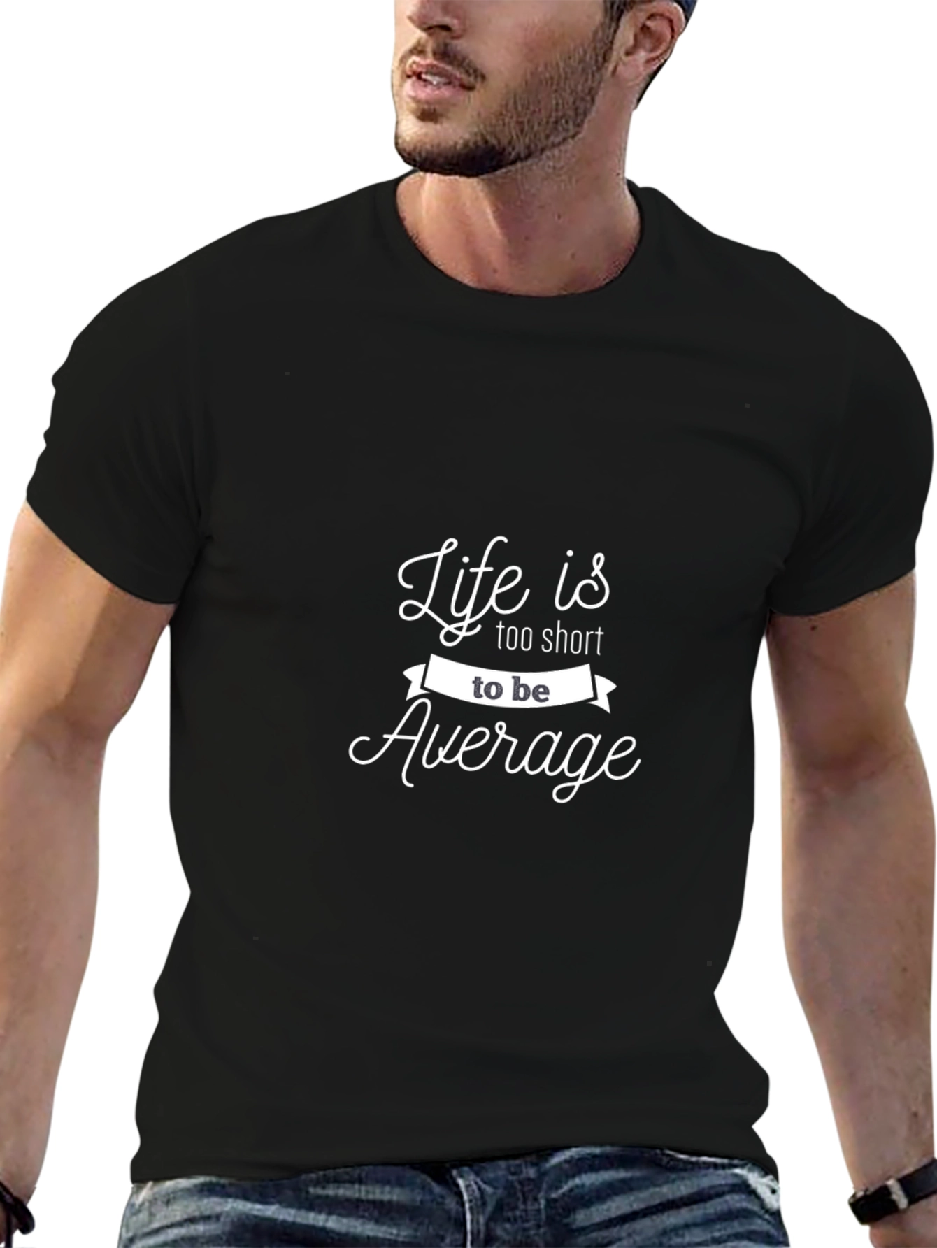 Life is Too Short To Be Average T-Shirt