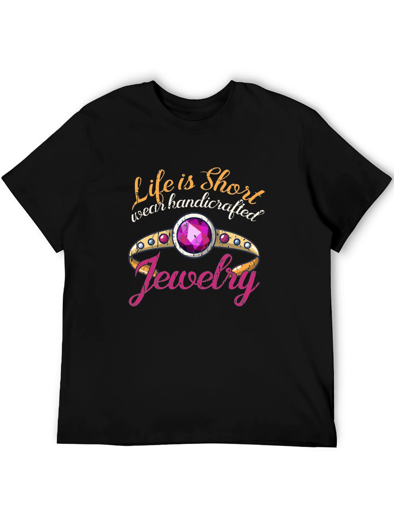 Life is Short Wear Handcrafted Jewelry Black T-Shirt