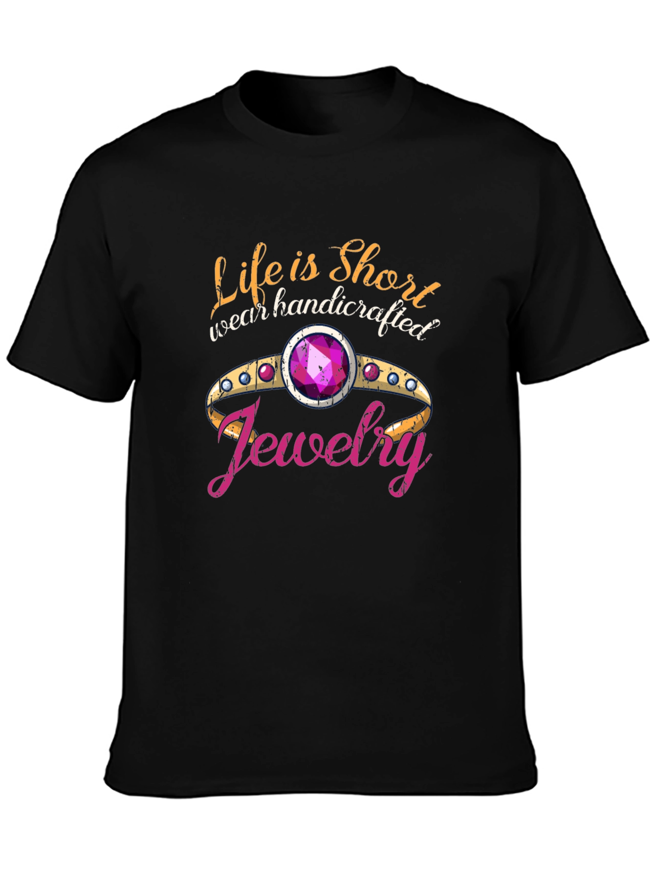 Life is Short Wear Handcrafted Jewelry Black T-Shirt