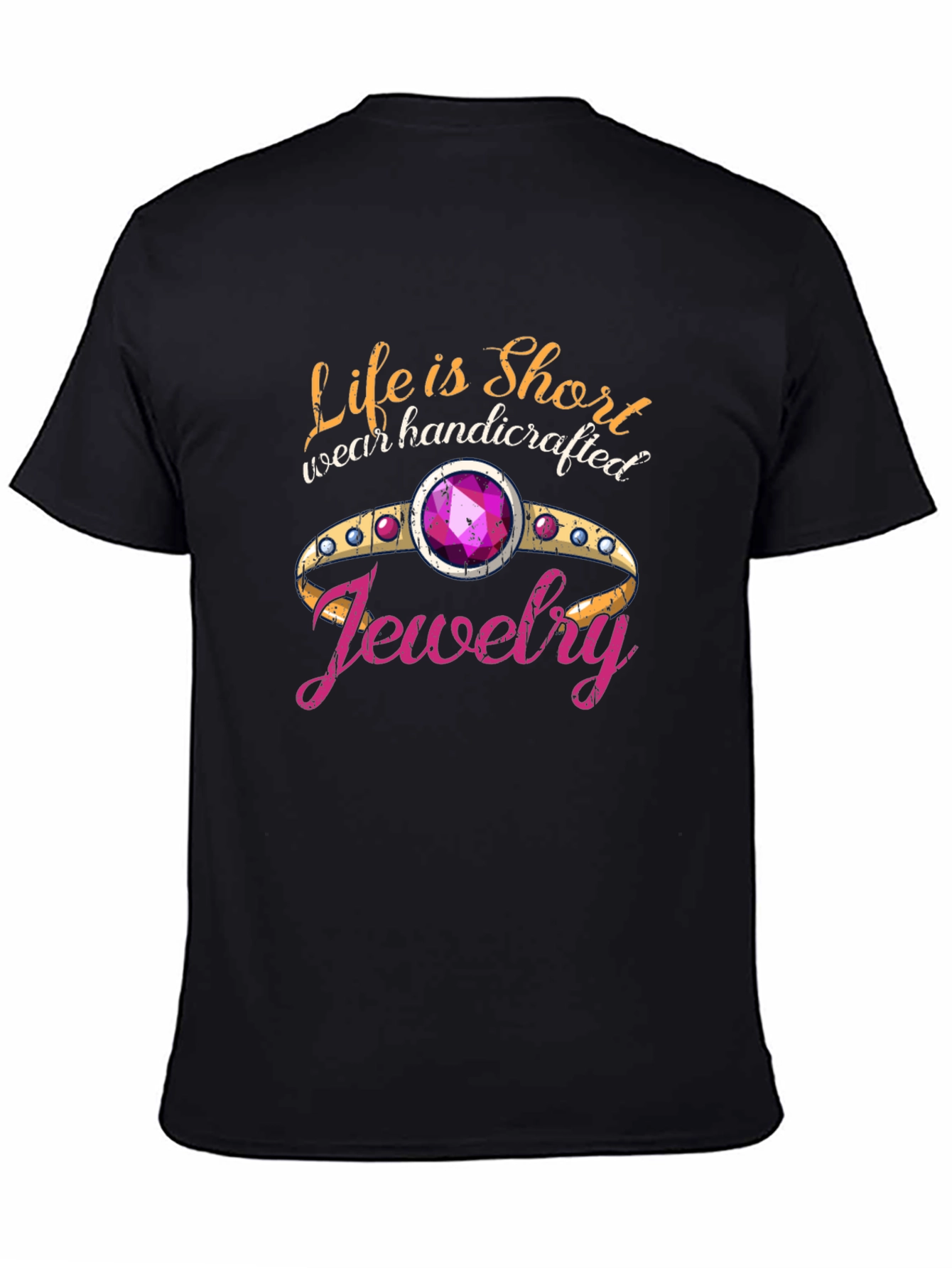 Life is Short Wear Handcrafted Jewelry Black T-Shirt