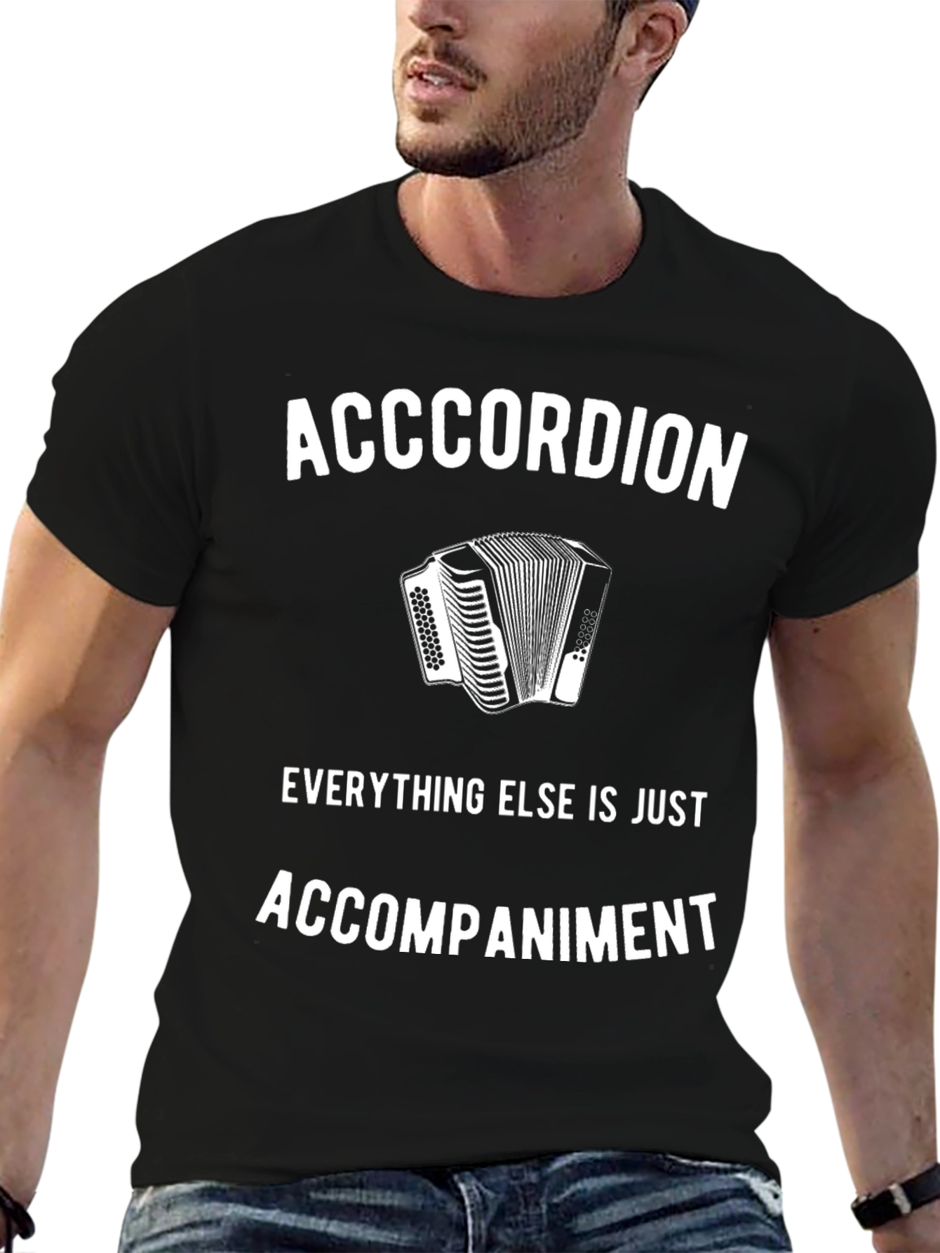 Accordion T-Shirt: Everything Else Is Accompaniment