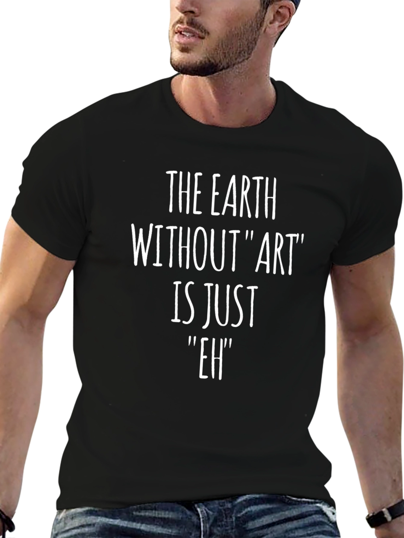 Earth Without Art is Just Eh T-Shirt