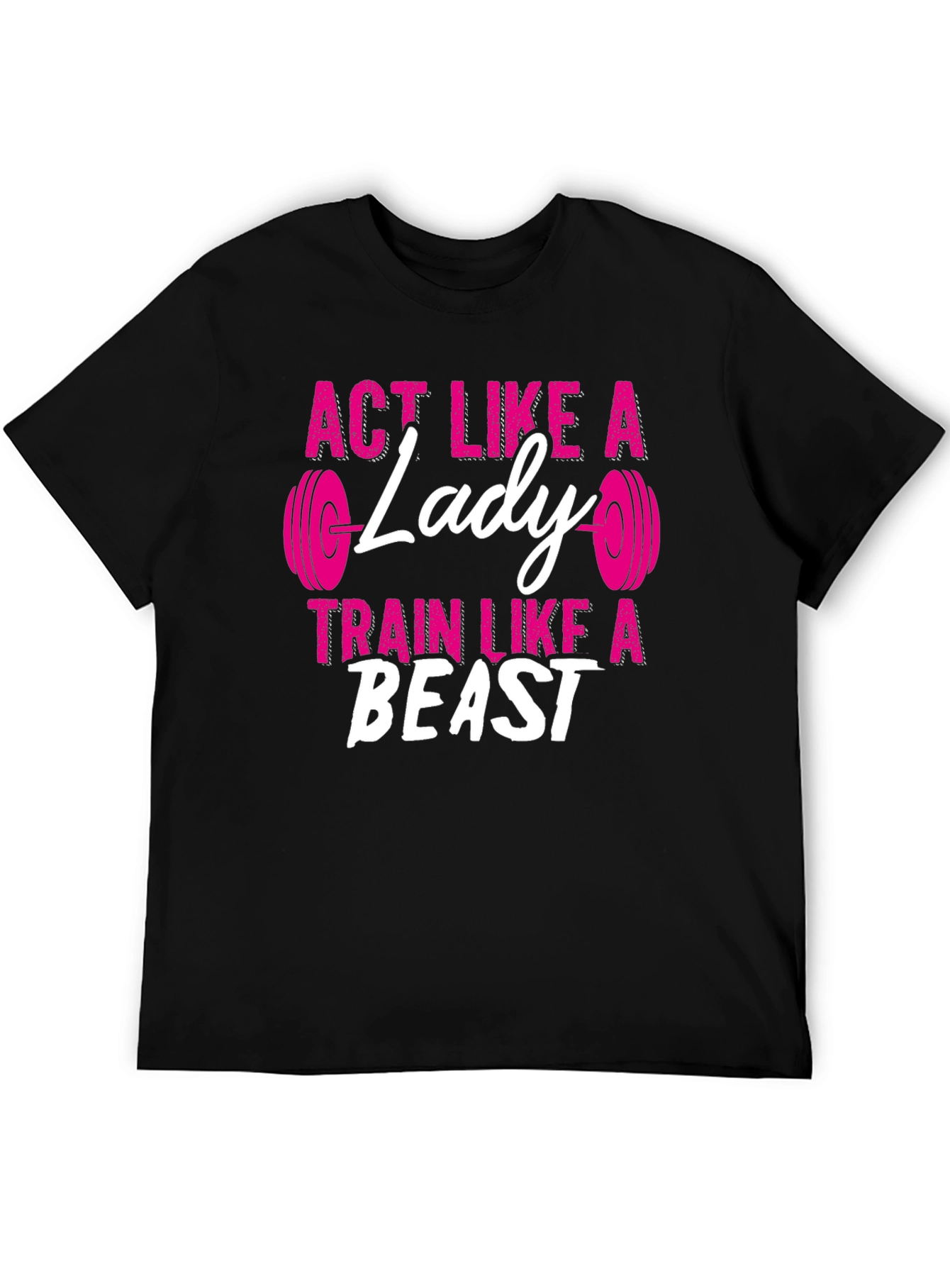Act Like a Lady Train Like a Beast T-Shirt