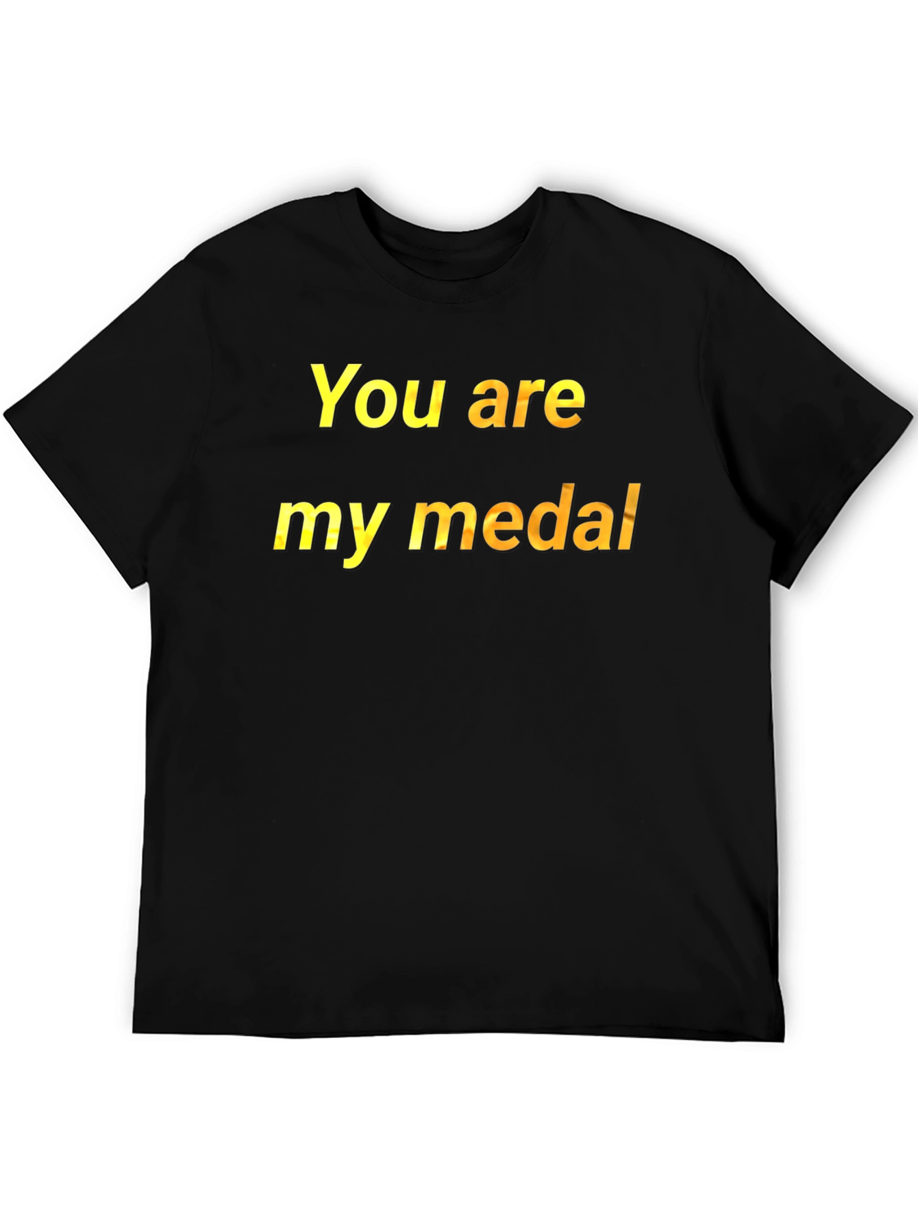 You Are My Medal T-Shirt