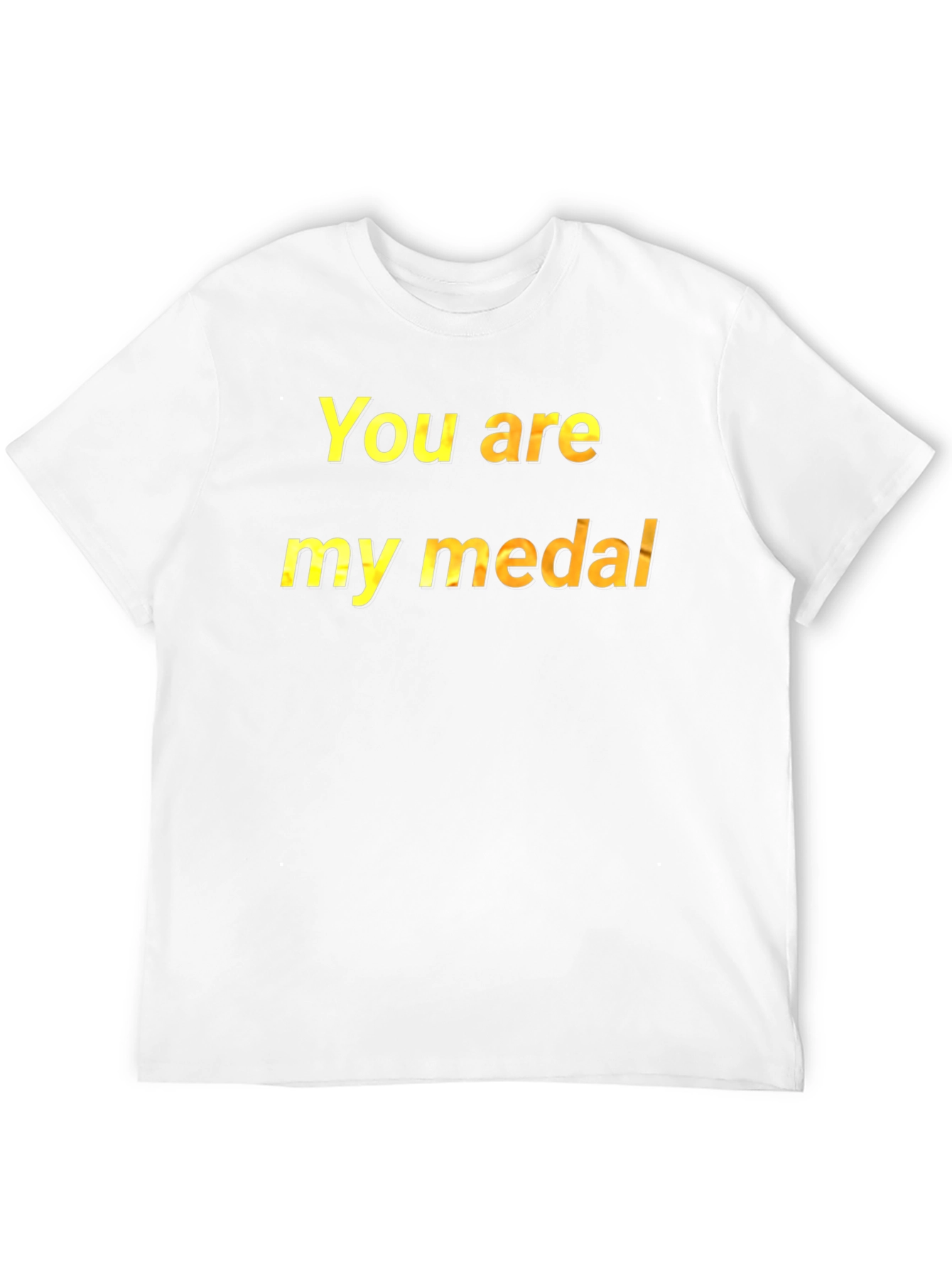 You Are My Medal T-Shirt