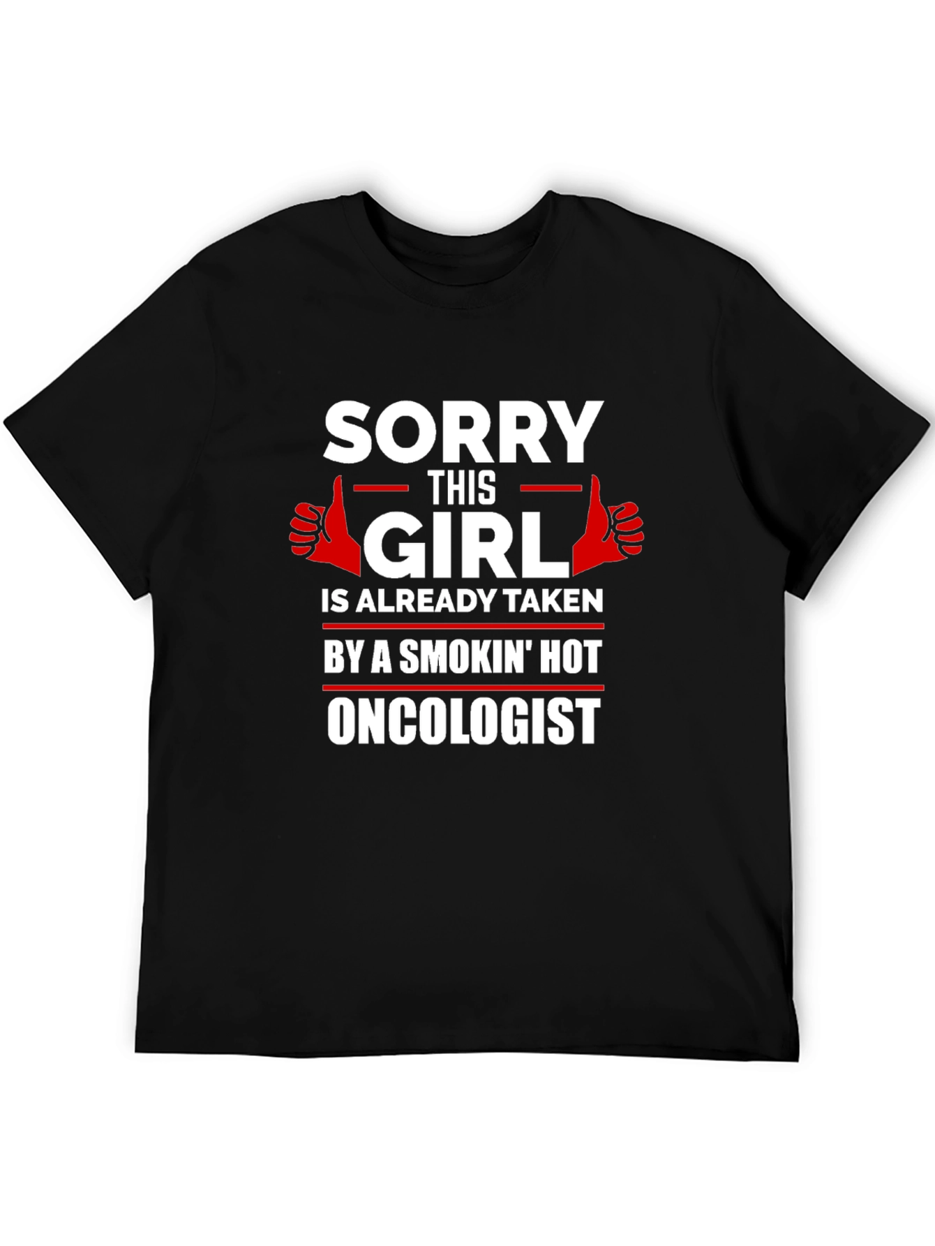 Humorous Taken by a Smokin Hot Oncologist T-Shirt