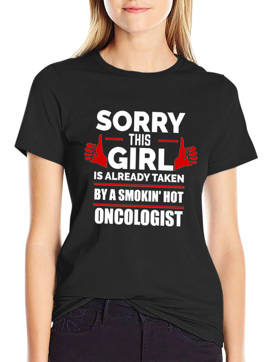 Humorous Taken by a Smokin Hot Oncologist T-Shirt