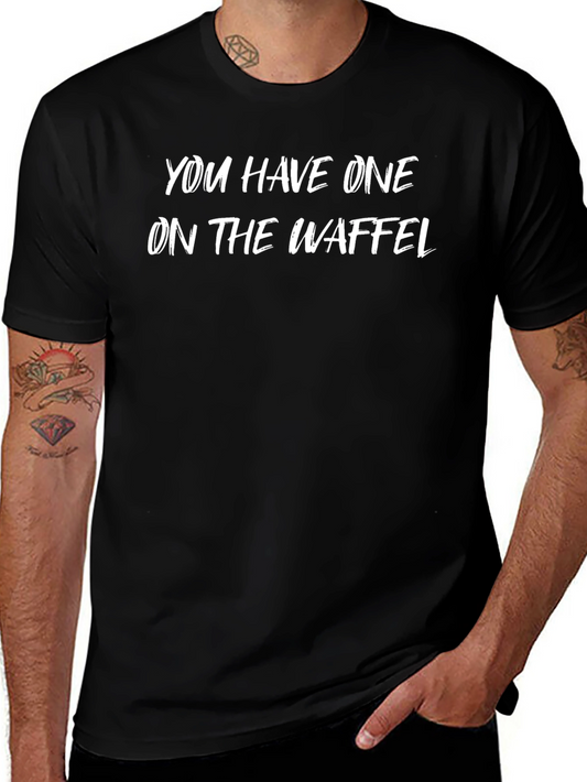 You Have One On The Waffel Black T-Shirt