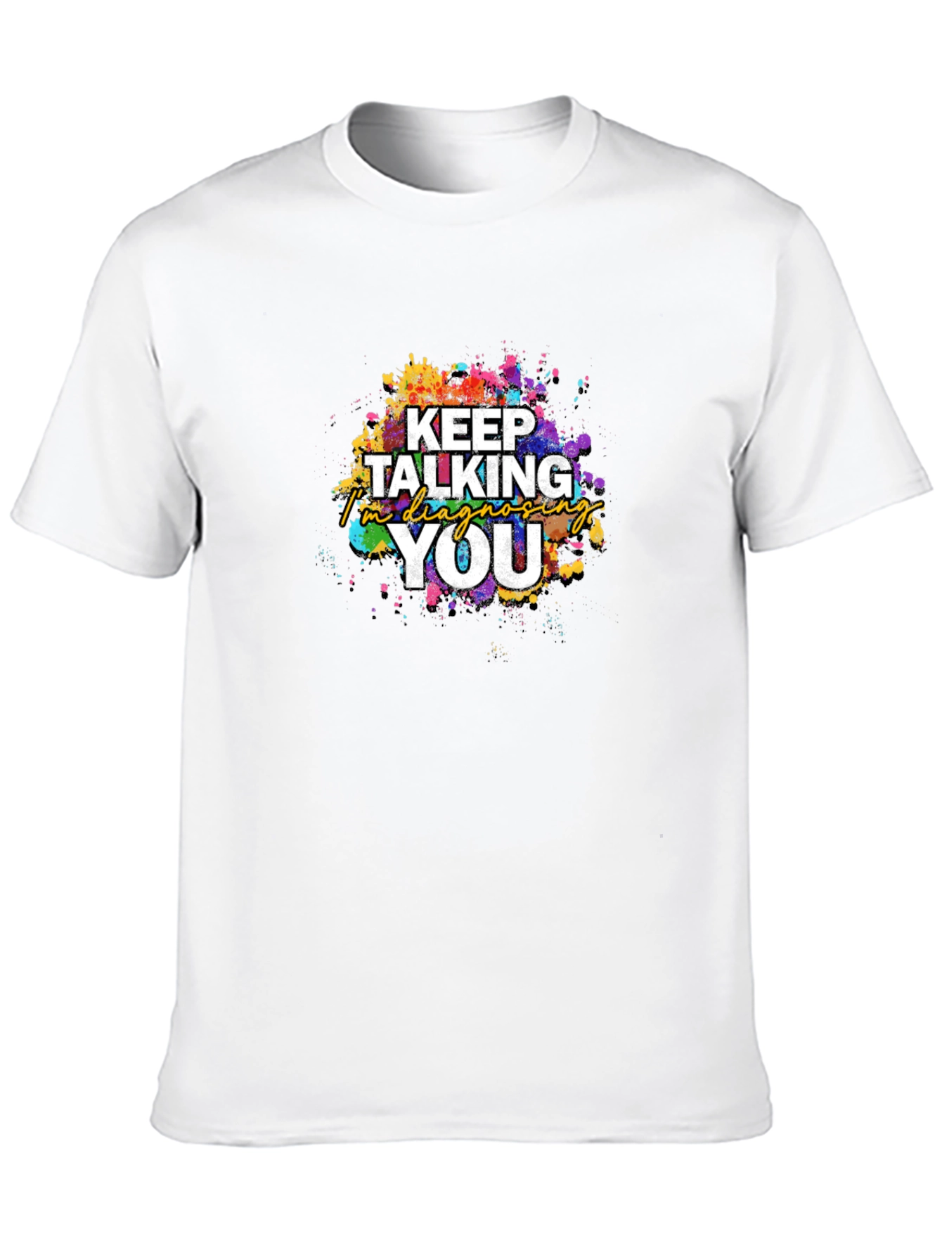 Keep Talking Im Diagnosing You T-Shirt