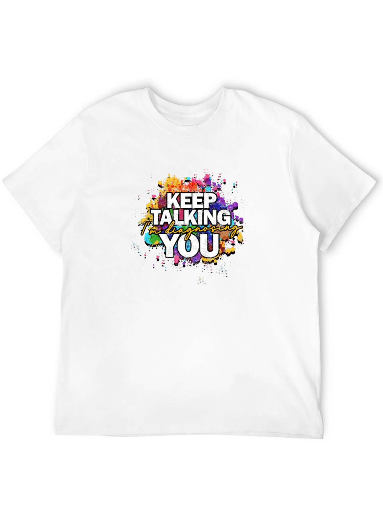Keep Talking Im Diagnosing You T-Shirt