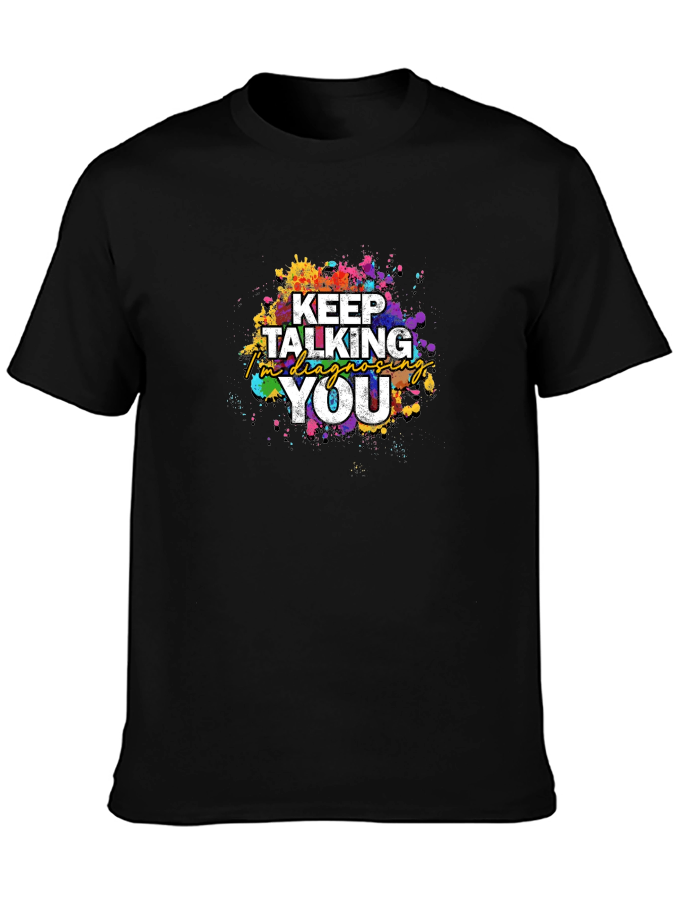Keep Talking Im Diagnosing You T-Shirt