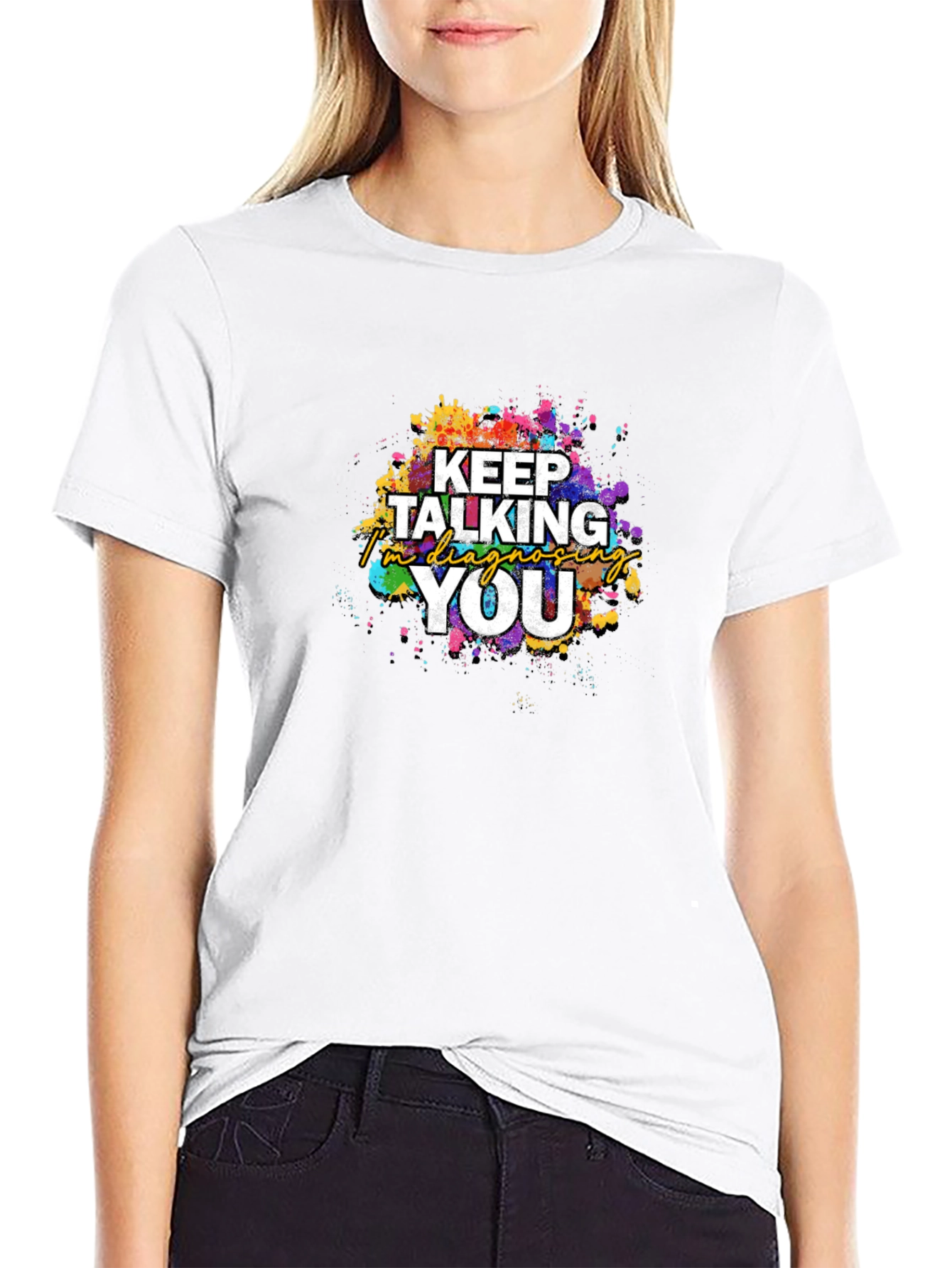 Keep Talking Im Diagnosing You T-Shirt