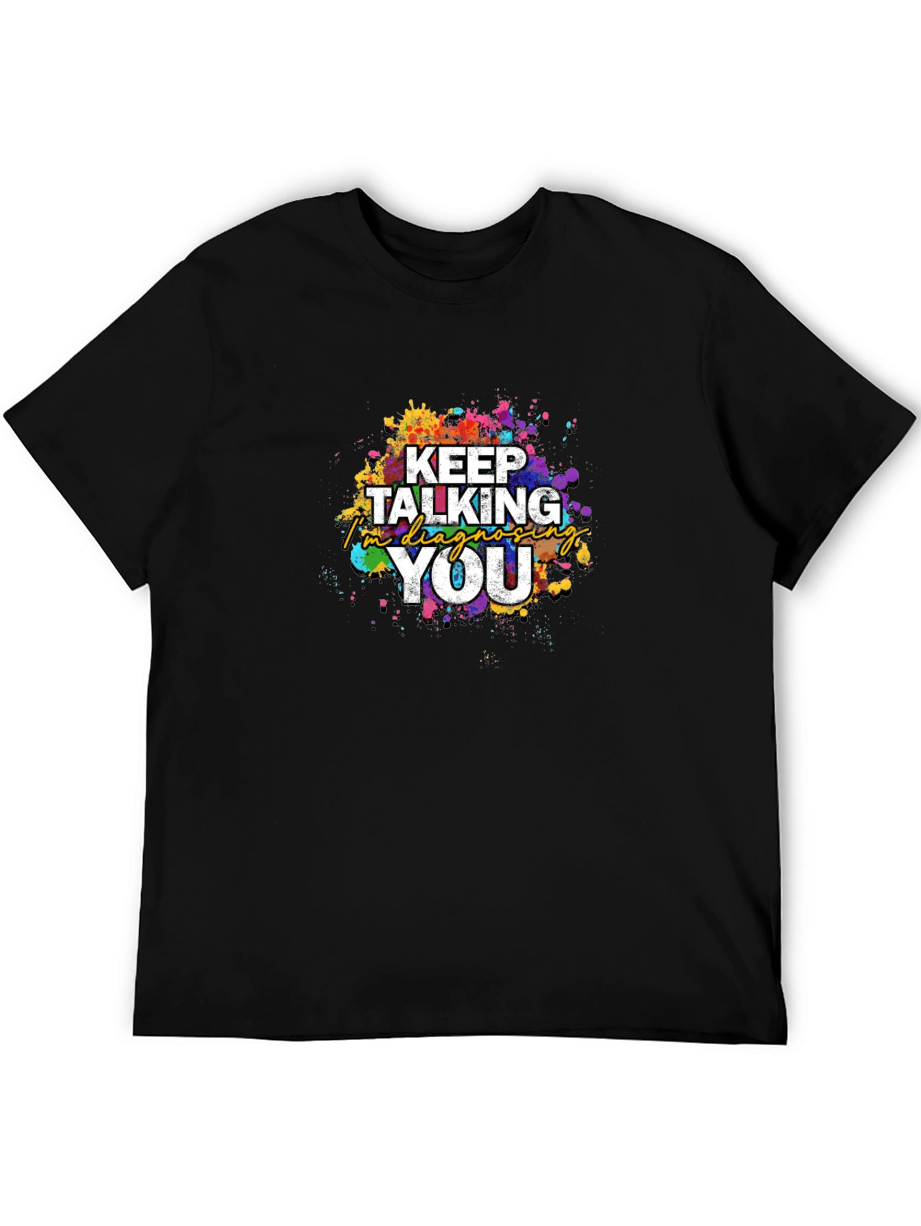 Keep Talking Im Diagnosing You T-Shirt