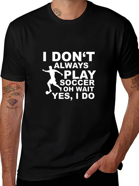 Funny Soccer T-Shirt - I Dont Always Play Soccer