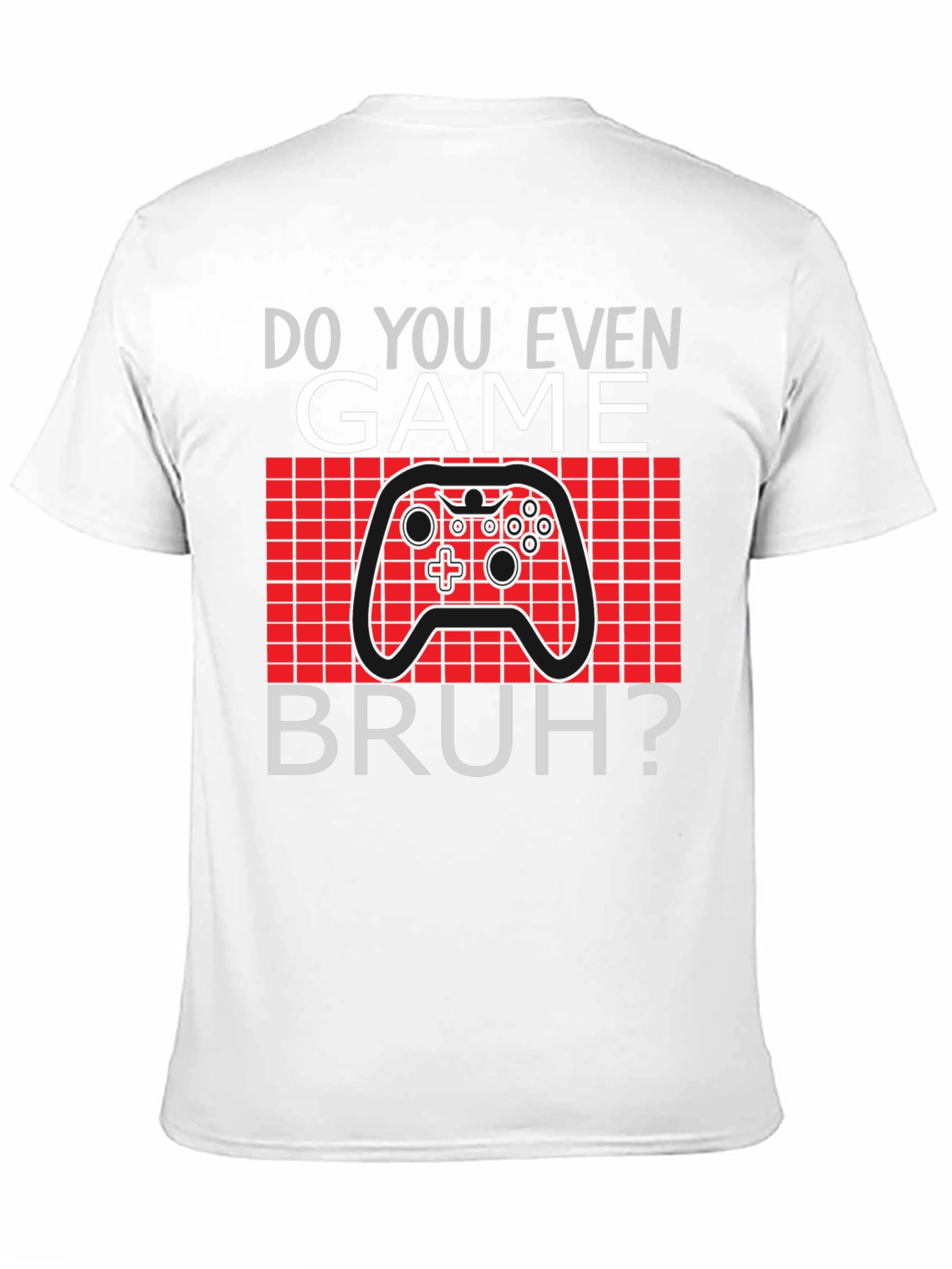 Do You Even Game Bruh? T-Shirt