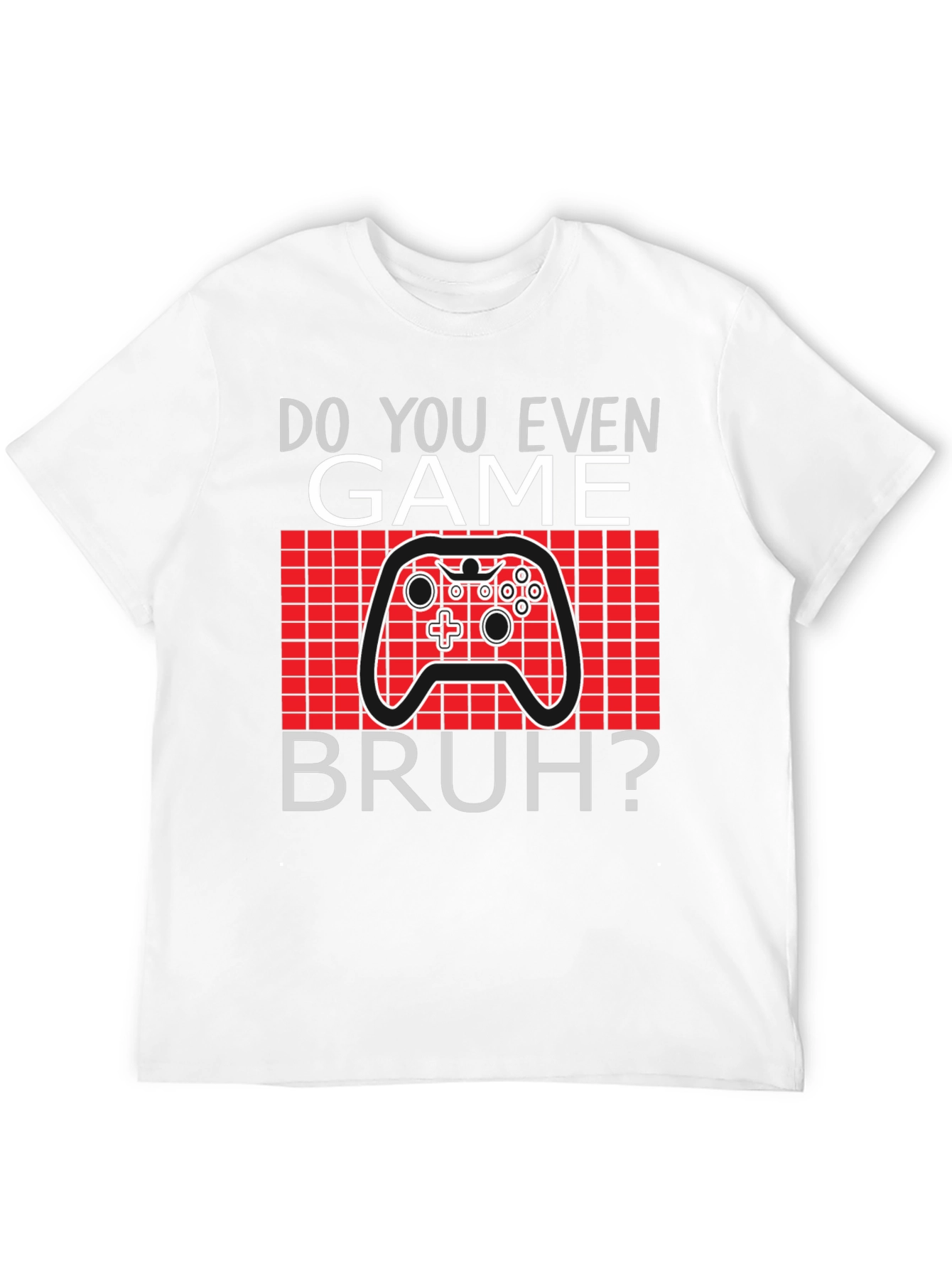 Do You Even Game Bruh? T-Shirt