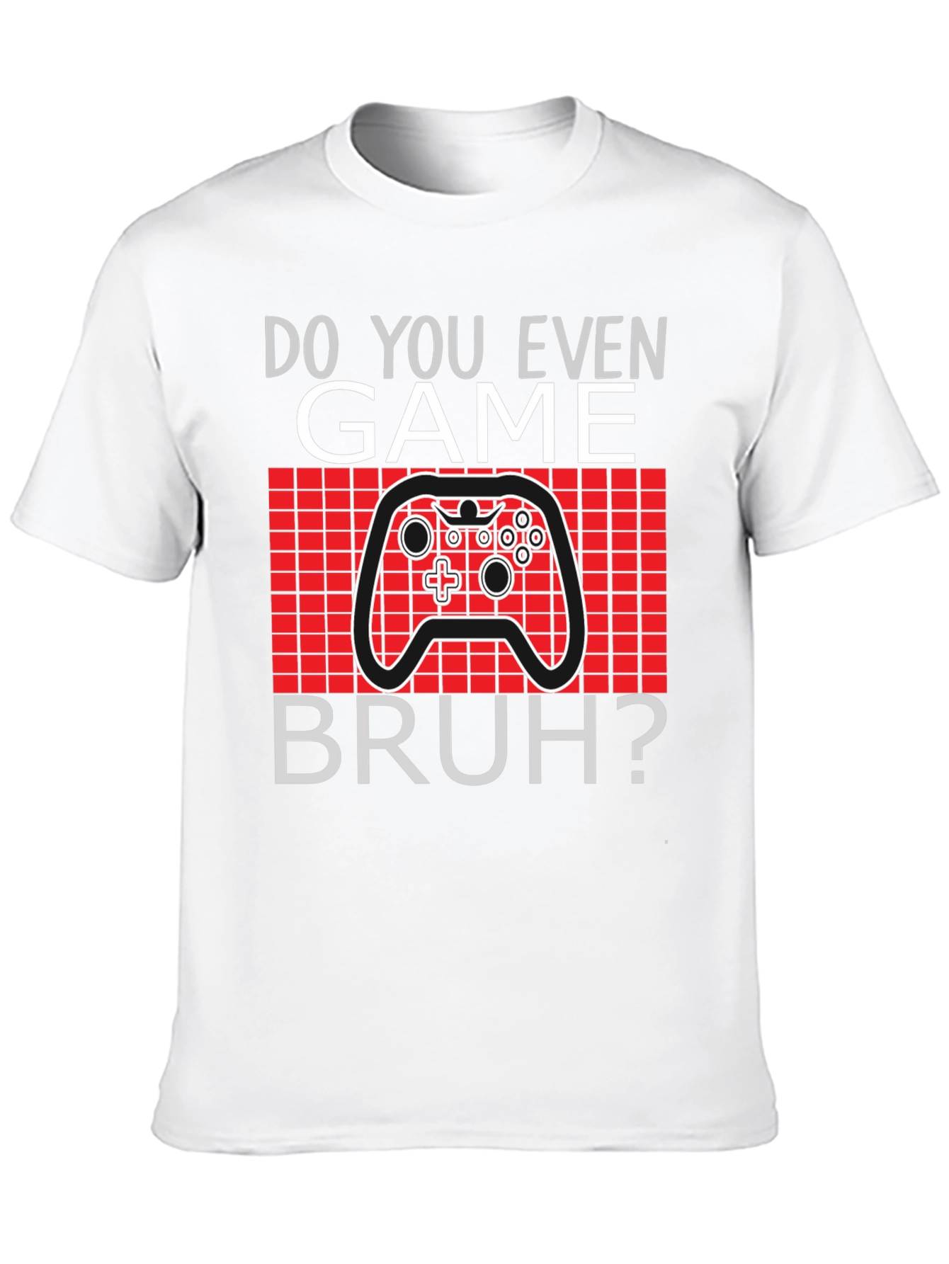 Do You Even Game Bruh? T-Shirt