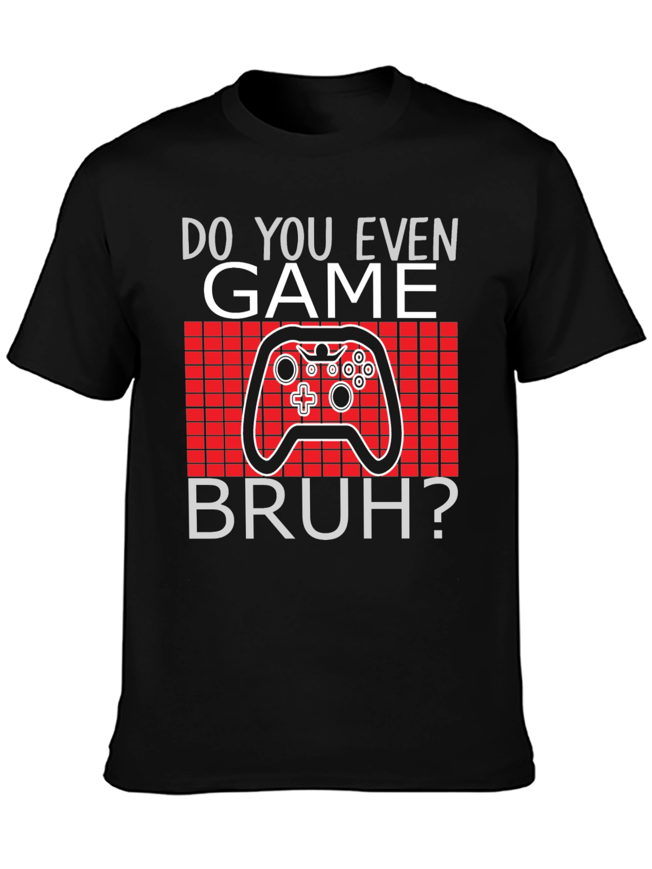 Do You Even Game Bruh? T-Shirt