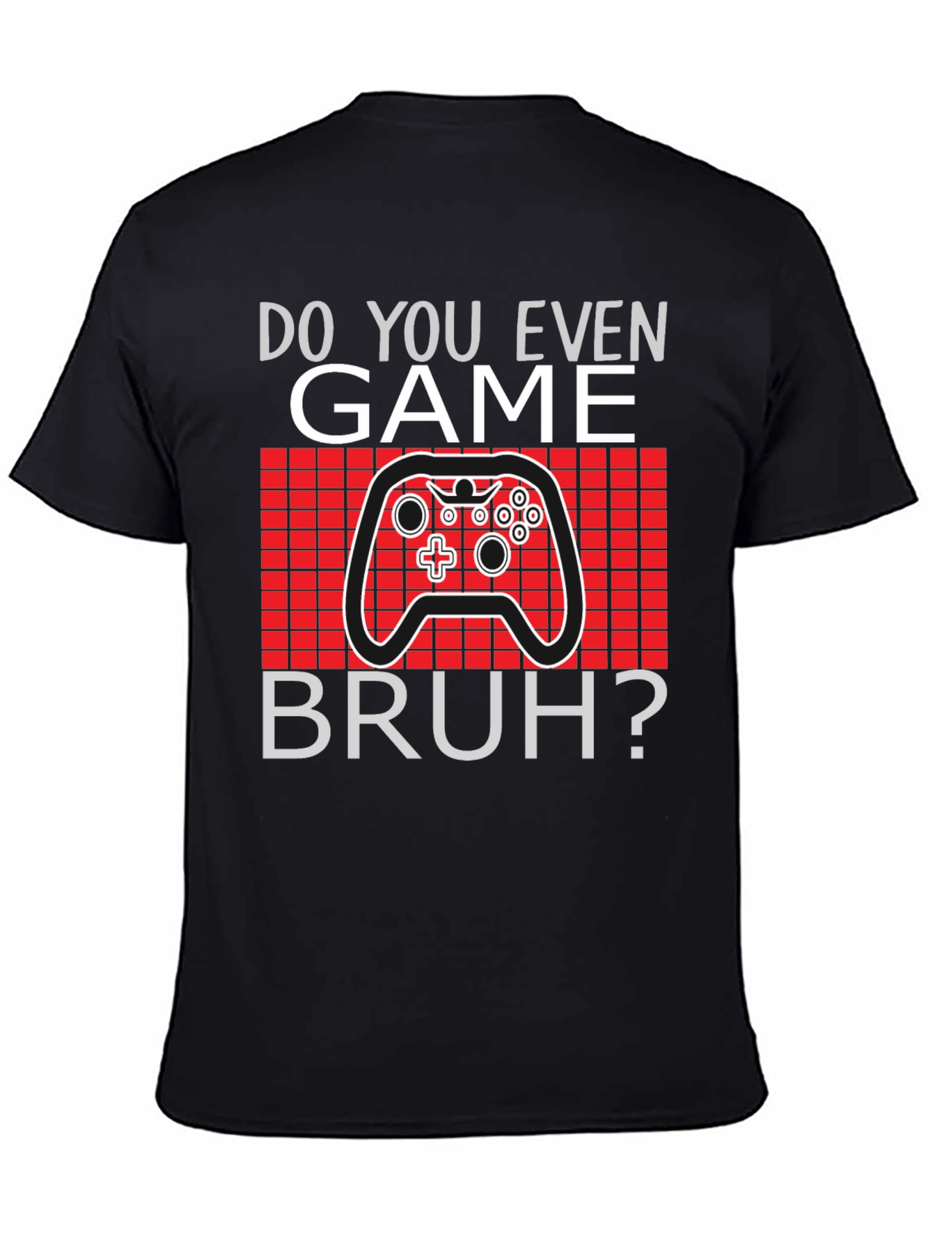 Do You Even Game Bruh? T-Shirt