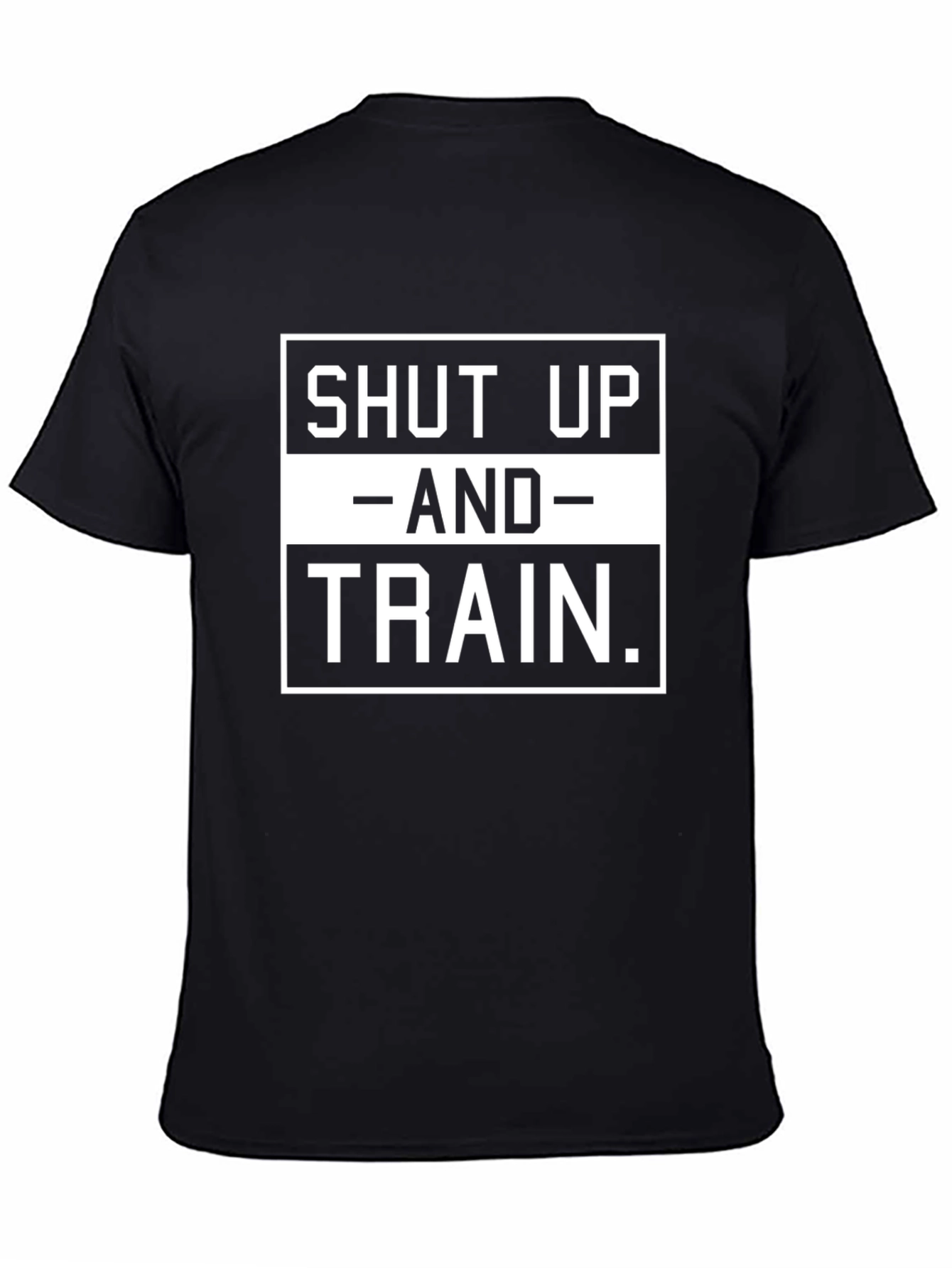 Shut Up and Train T-Shirt - Gym Motivation