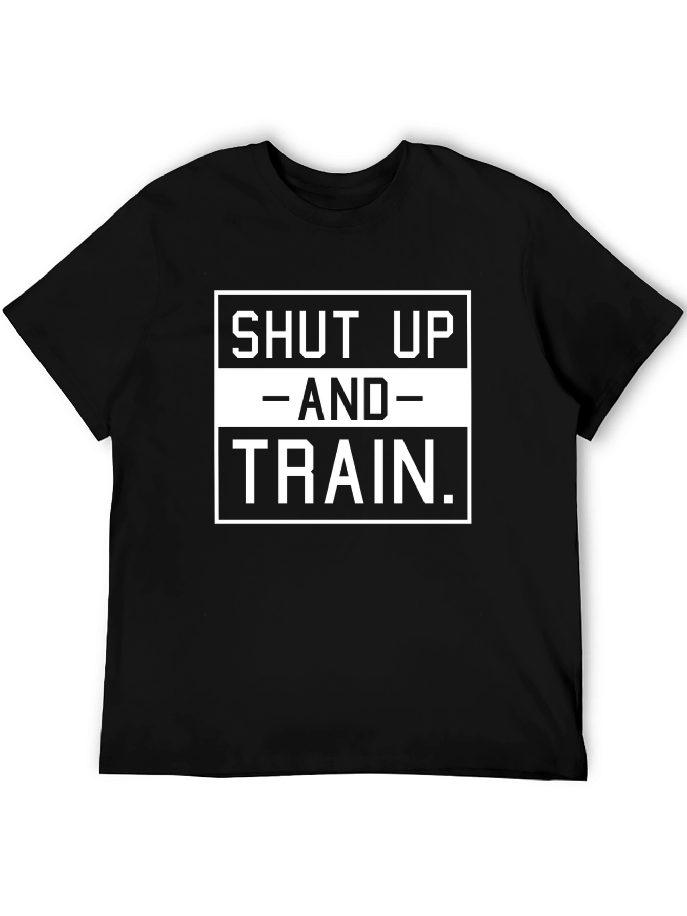 Shut Up and Train T-Shirt - Gym Motivation