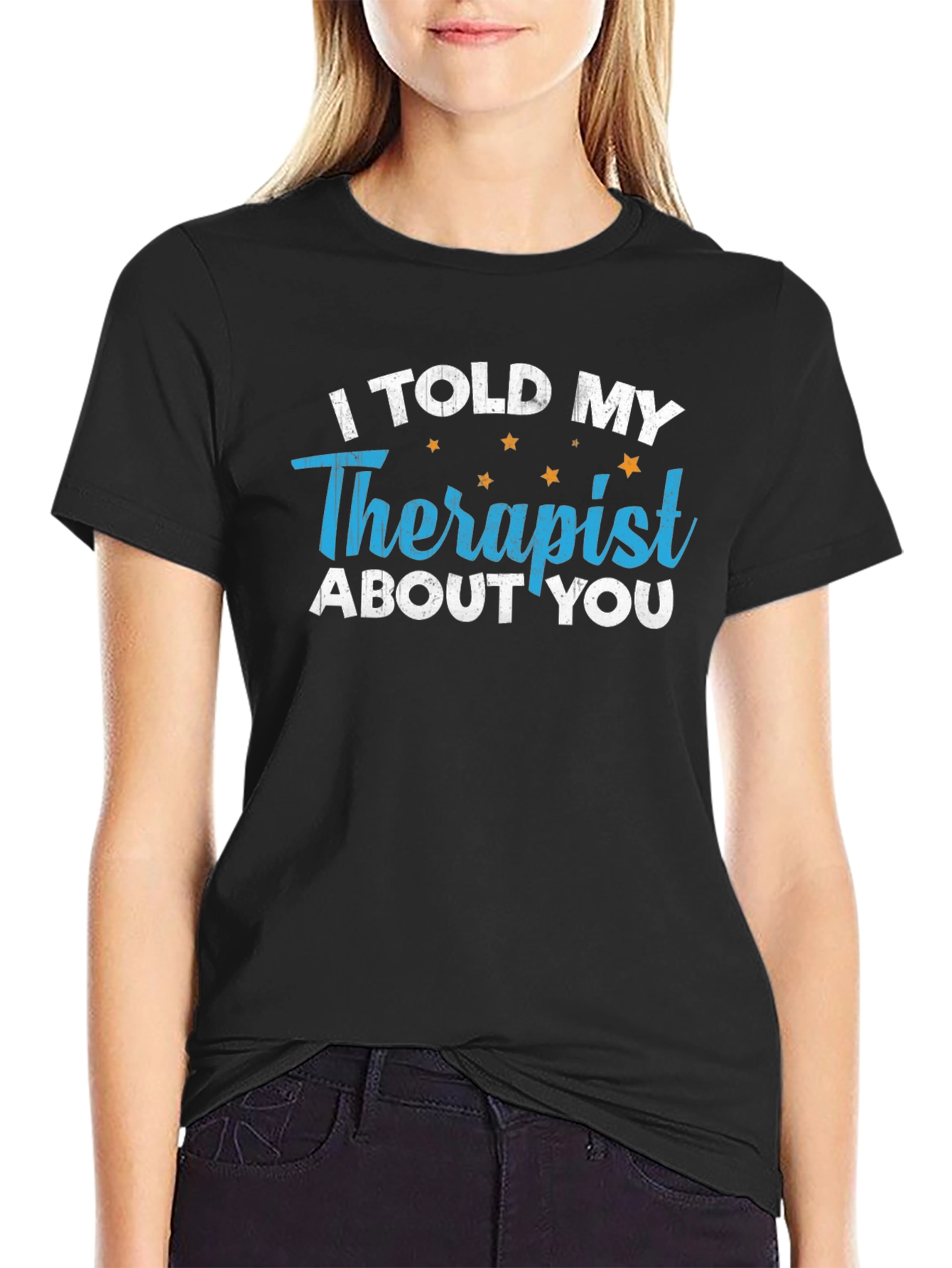 I Told My Therapist About You T-Shirt