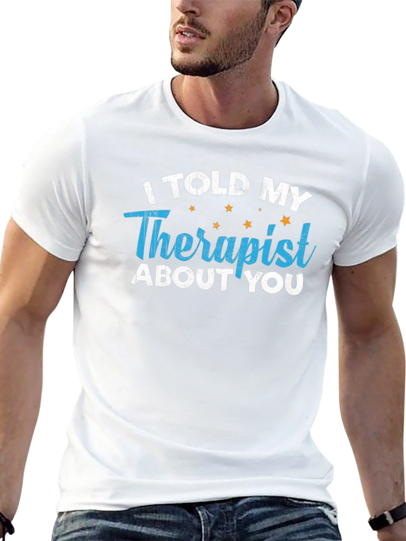I Told My Therapist About You T-Shirt