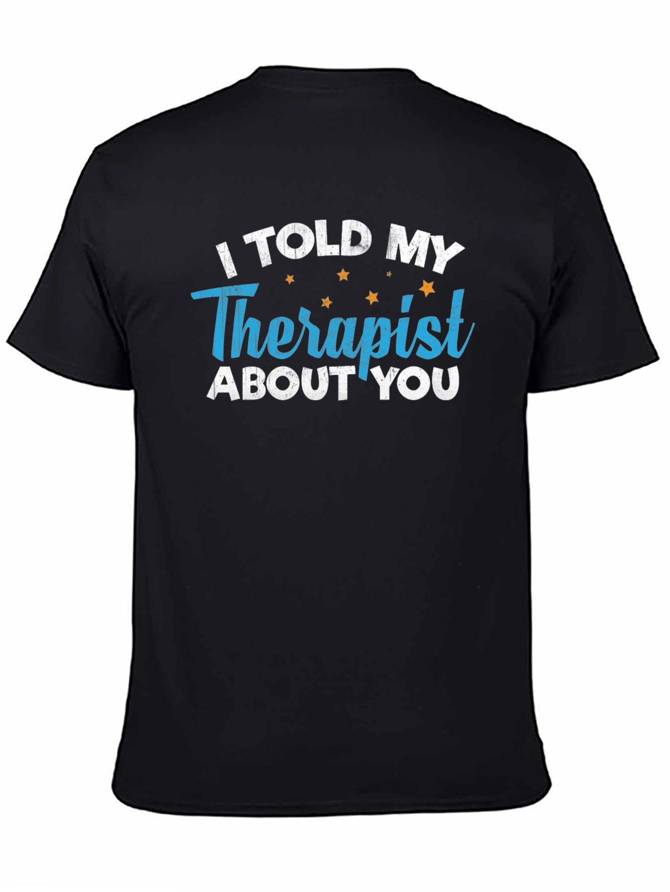 I Told My Therapist About You T-Shirt
