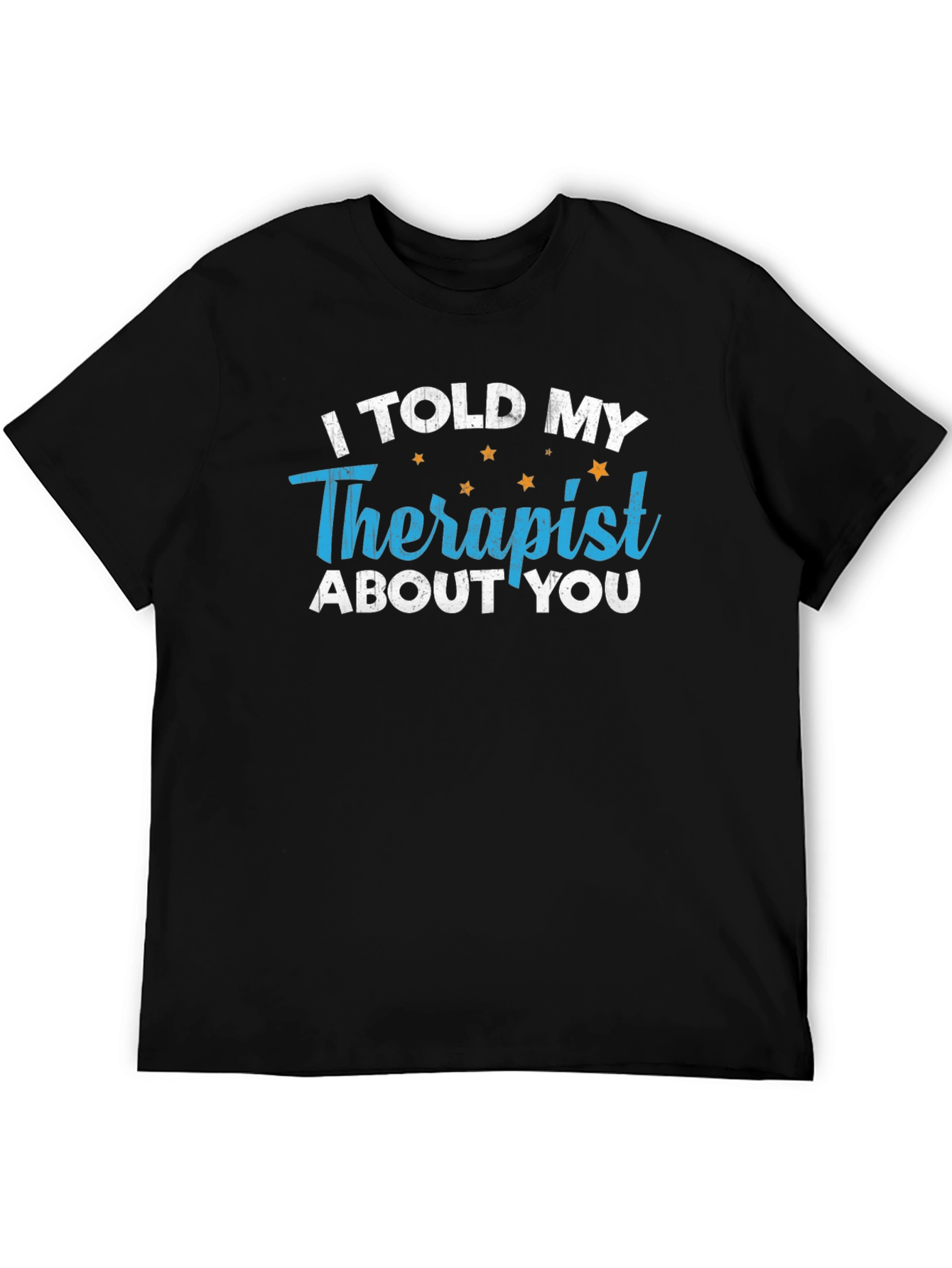 I Told My Therapist About You T-Shirt