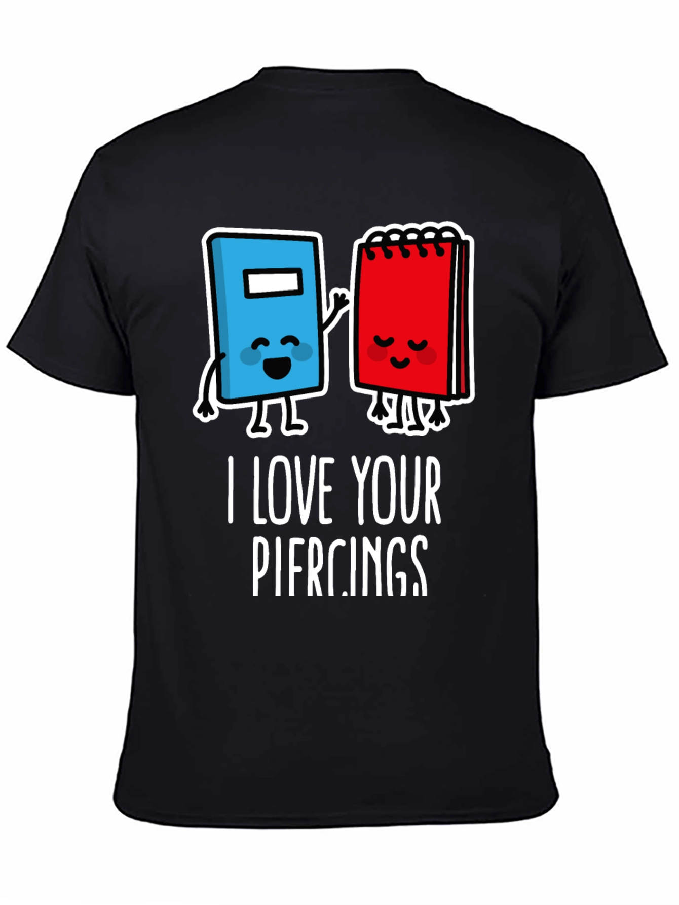 I Love Your Piercings Graphic T-Shirt
