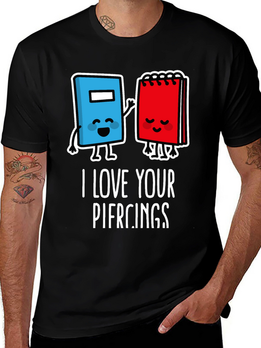 I Love Your Piercings Graphic T-Shirt