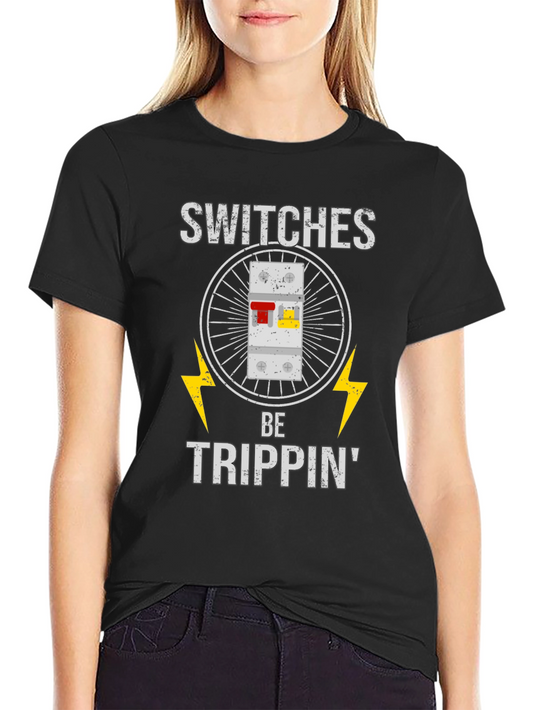 Switches Be Trippin Funny Electrician T-Shirt