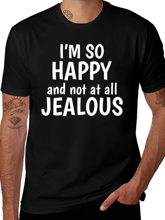 Funny Sarcastic Graphic T-Shirt - Happy Not Jealous