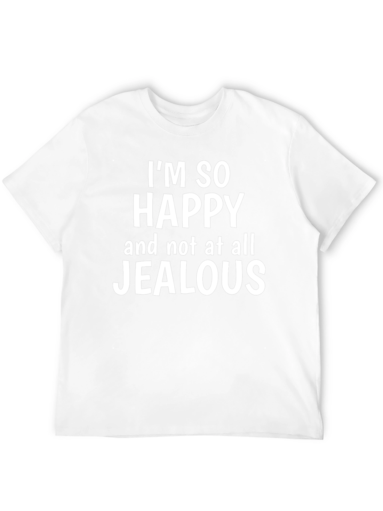 Funny Sarcastic Graphic T-Shirt - Happy Not Jealous