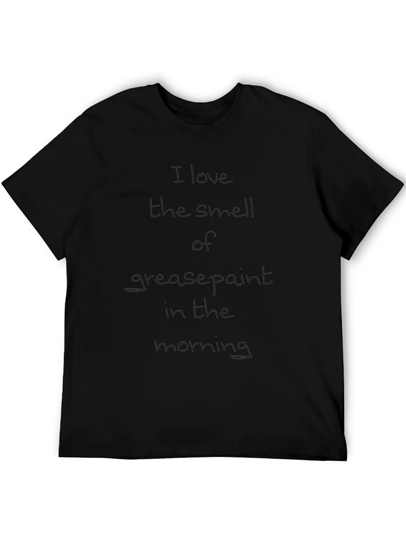 I Love the Smell of Grease Paint T-Shirt