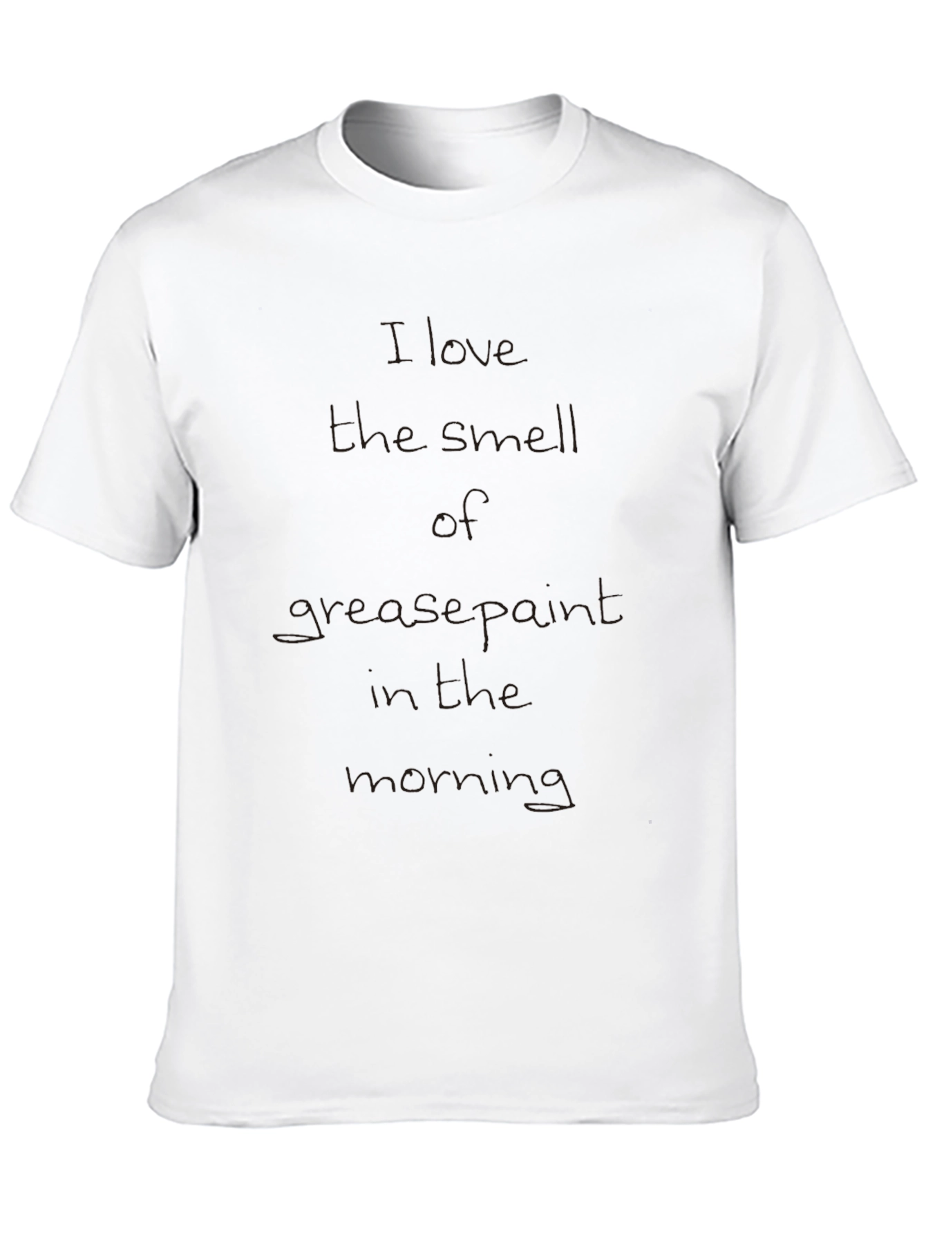 I Love the Smell of Grease Paint T-Shirt