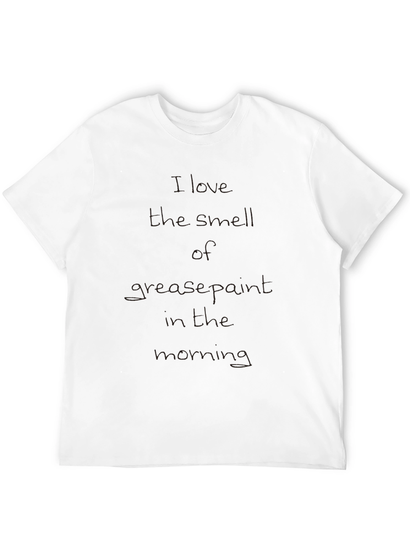 I Love the Smell of Grease Paint T-Shirt