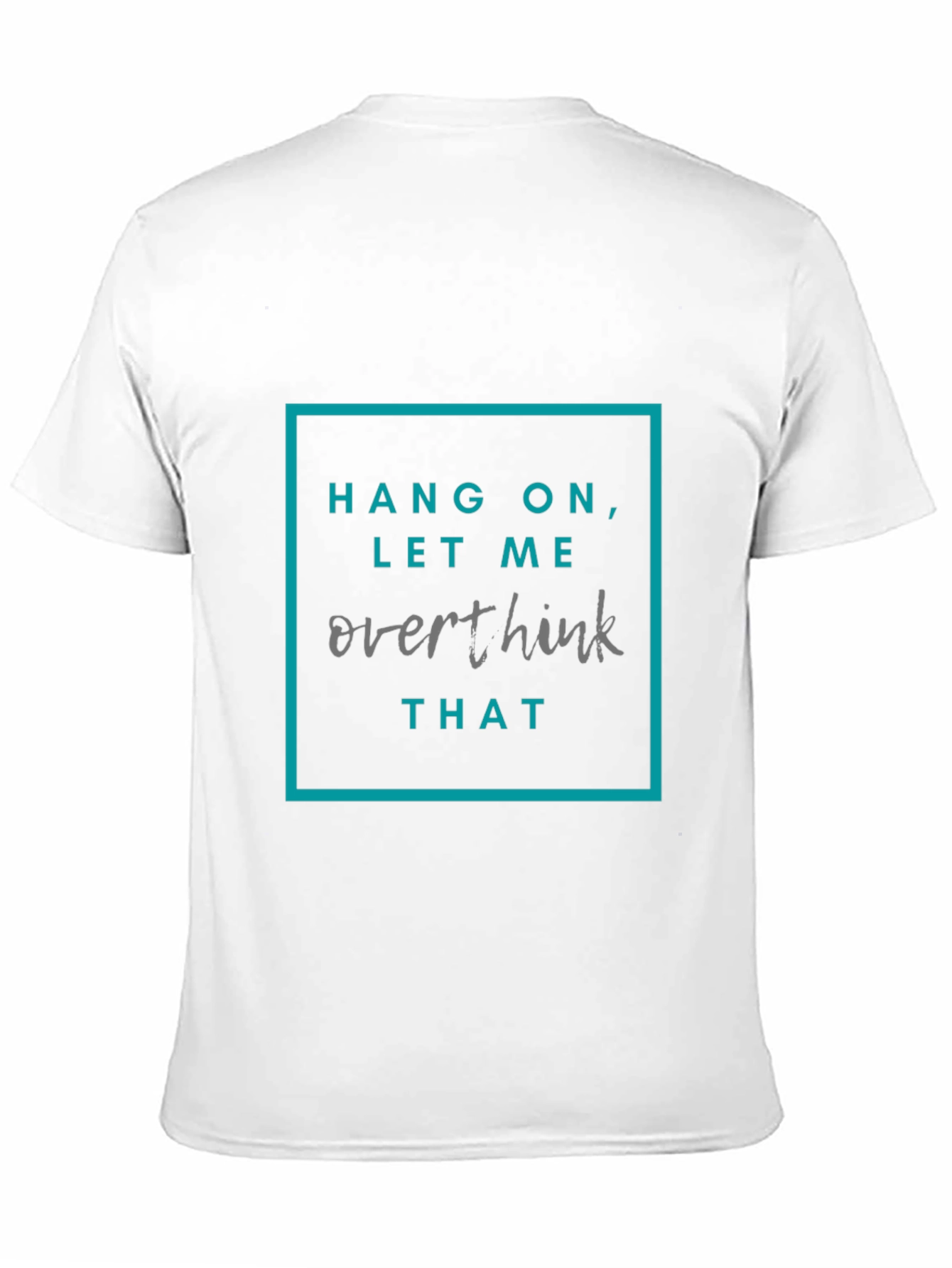 Hang On Let Me Overthink That T-Shirt